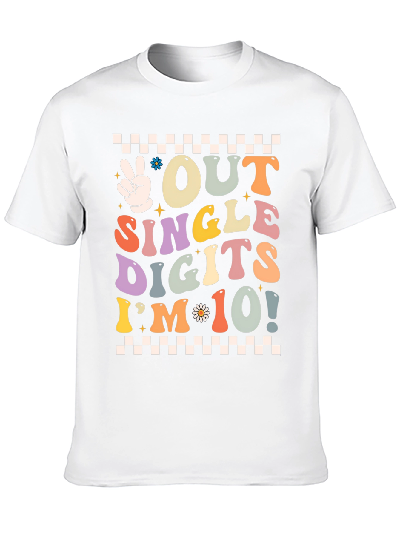 Out of Single Digits Im 10! T-Shirt