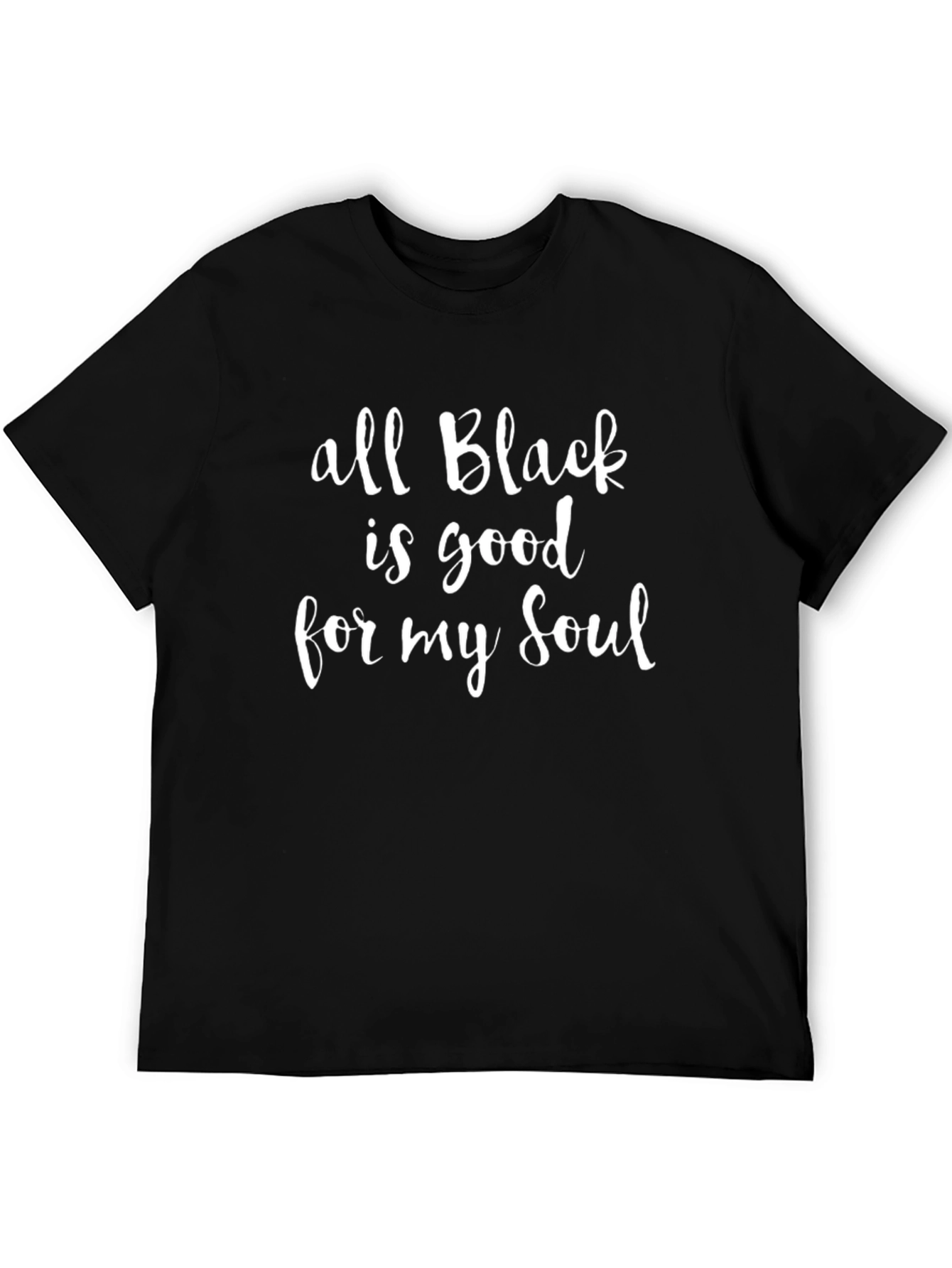 All Black is Good for My Soul T-Shirt