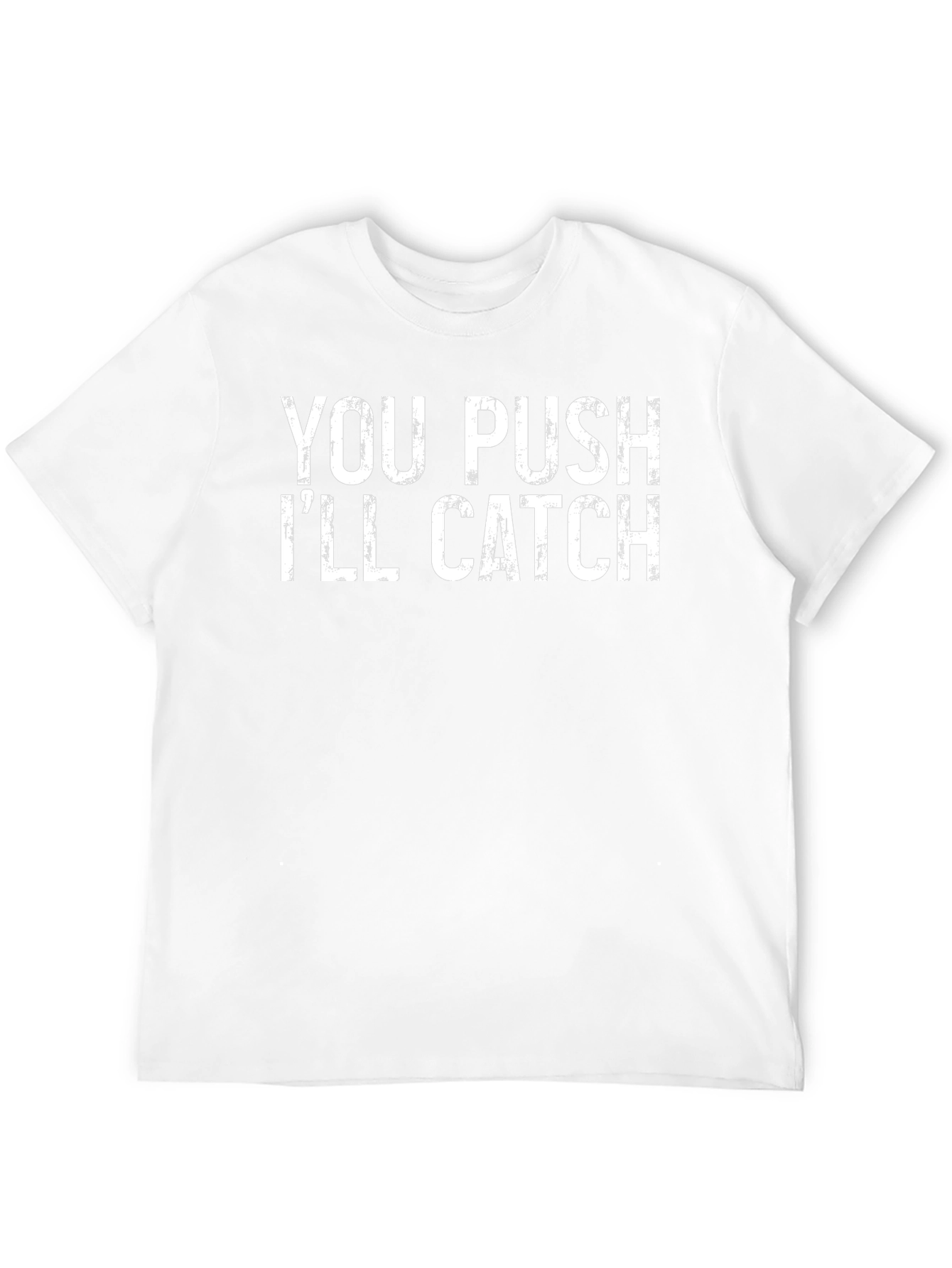 You Push Ill Catch Graphic Tee