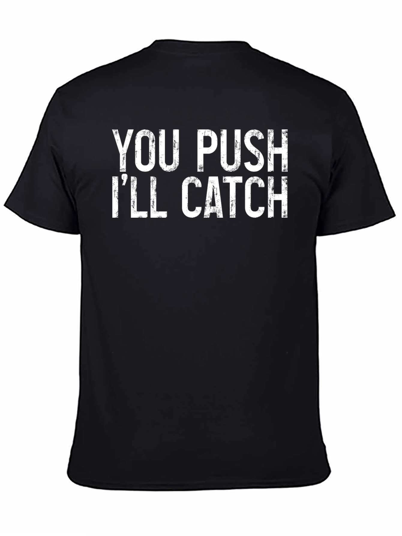 You Push Ill Catch Graphic Tee