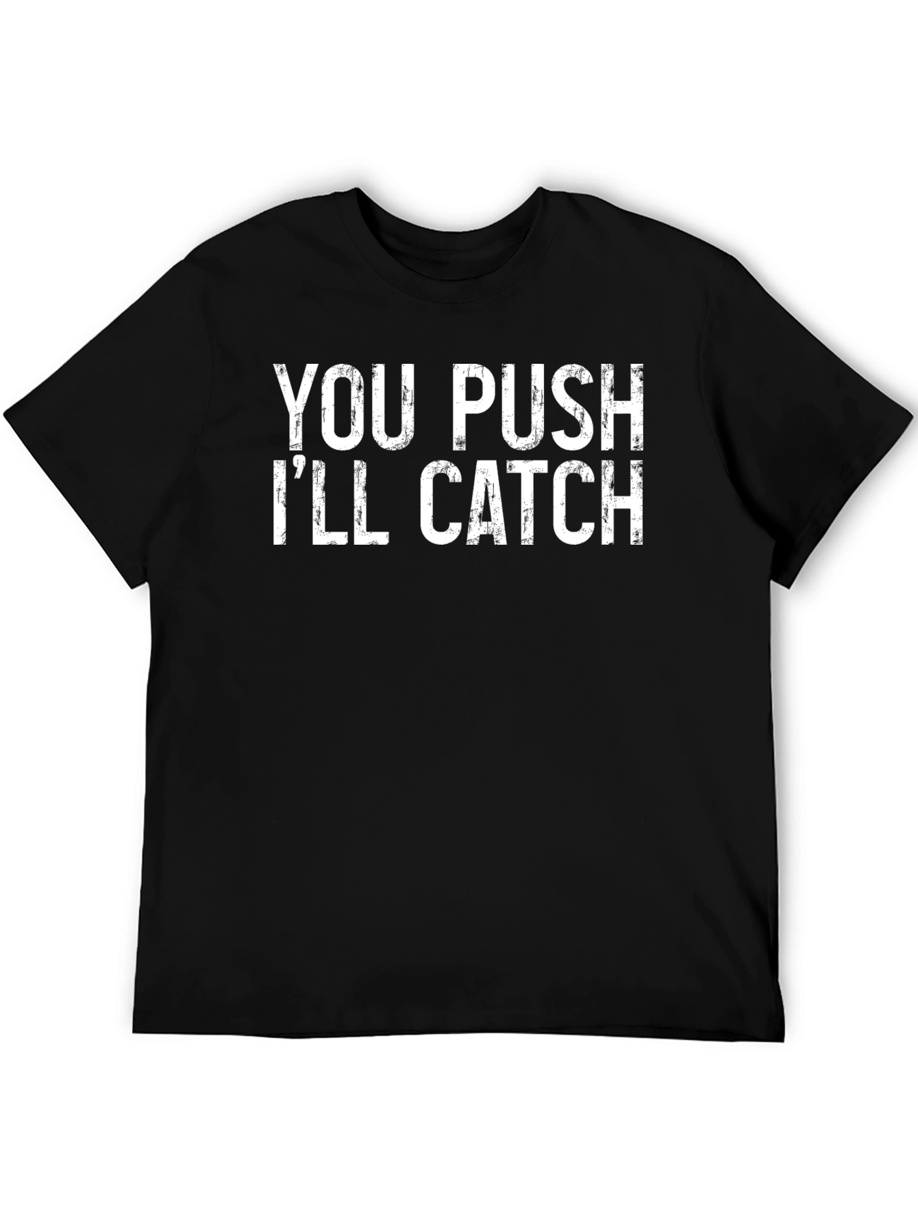 You Push Ill Catch Graphic Tee
