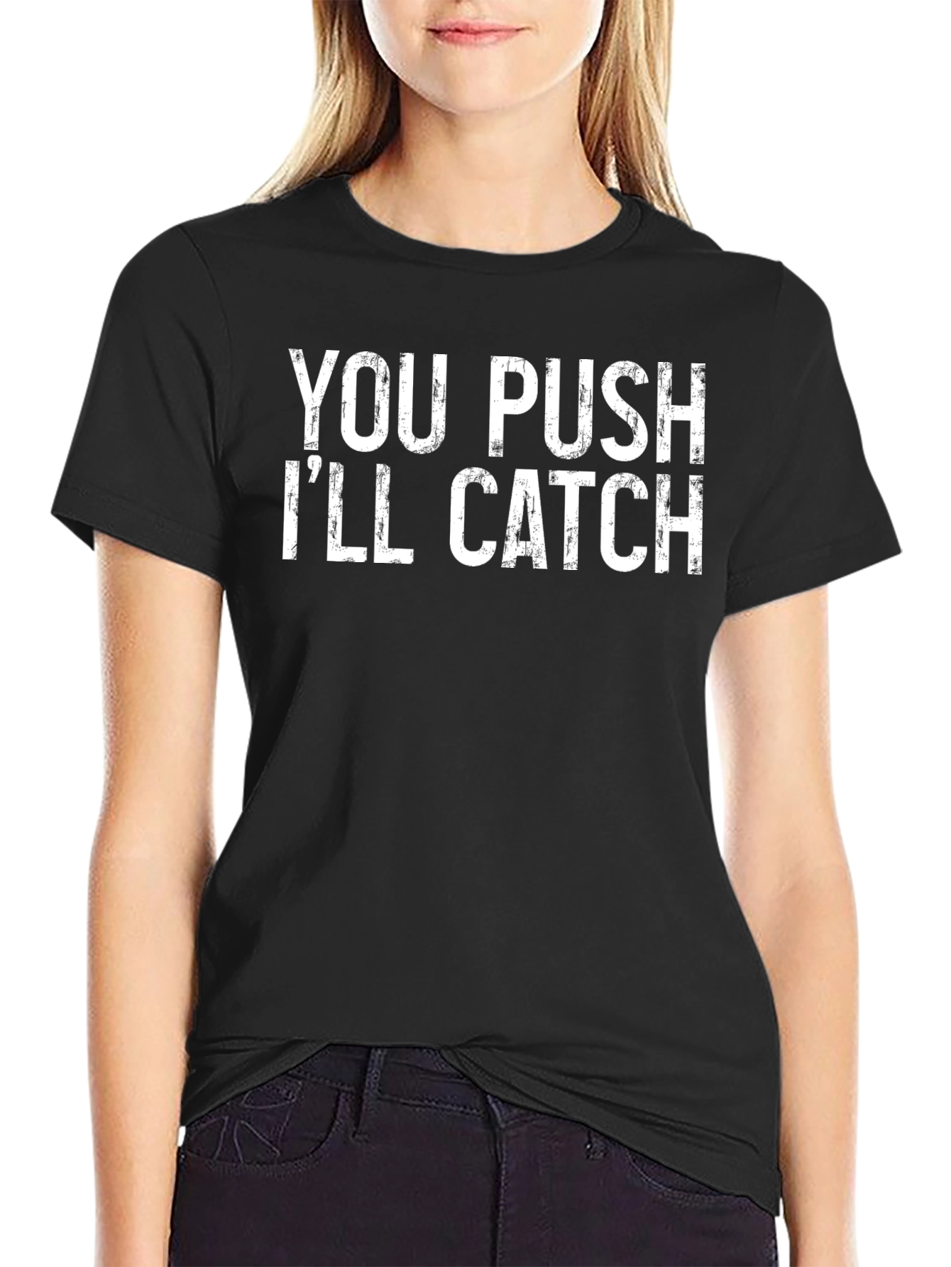 You Push Ill Catch Graphic Tee