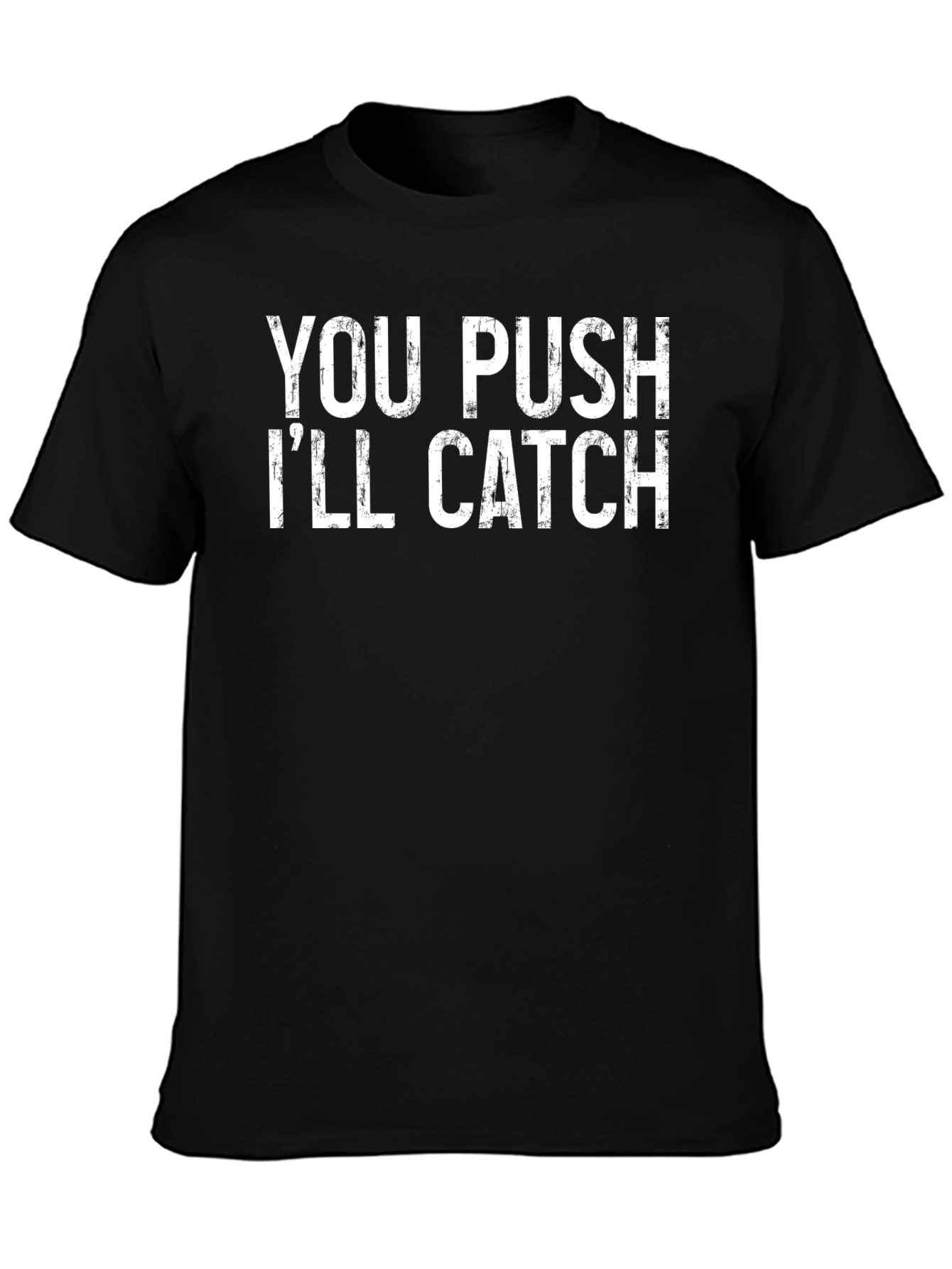 You Push Ill Catch Graphic Tee