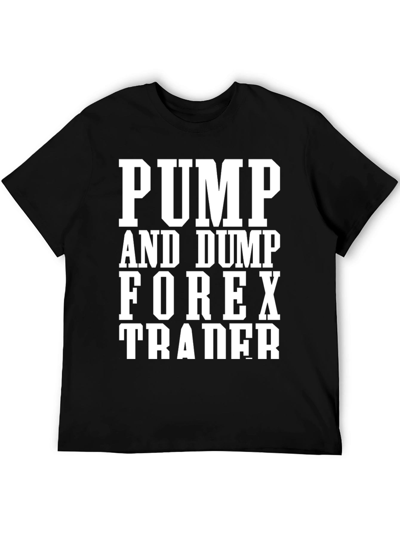 Pump and Dump Forex Trader T-Shirt