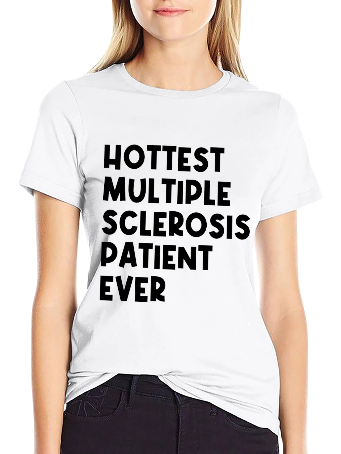 Hottest Multiple Sclerosis Patient Ever T-Shirt