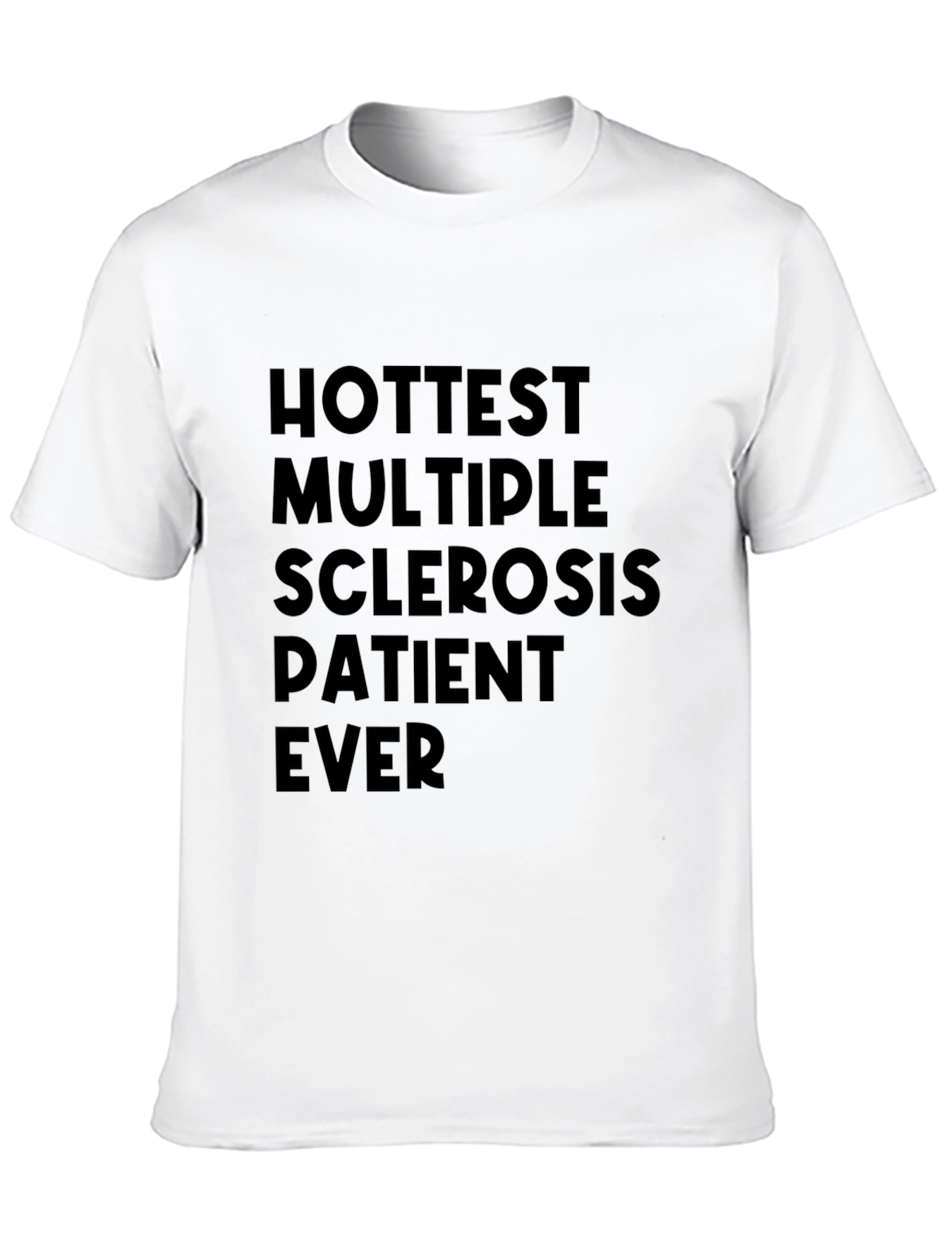 Hottest Multiple Sclerosis Patient Ever T-Shirt