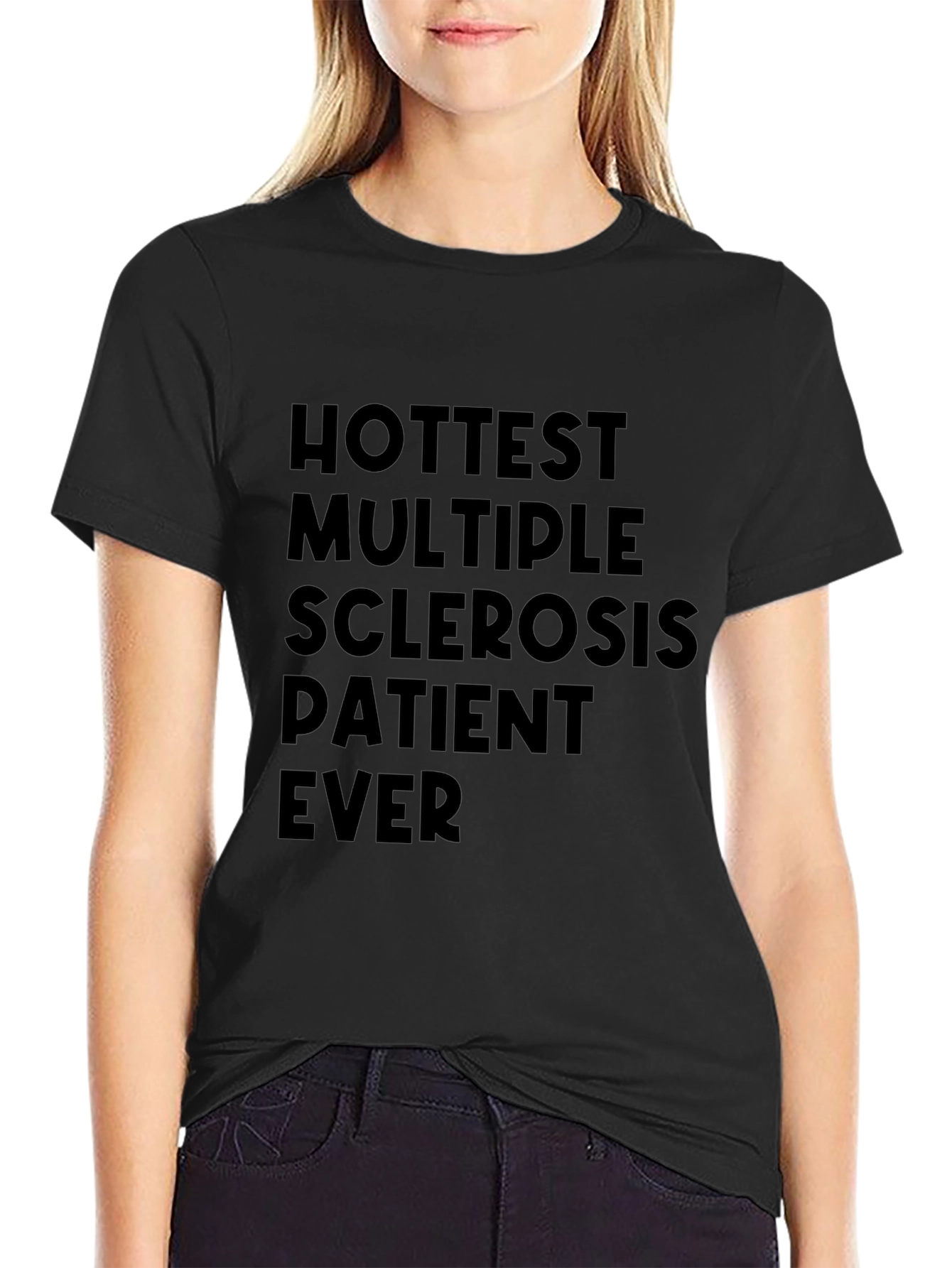 Hottest Multiple Sclerosis Patient Ever T-Shirt