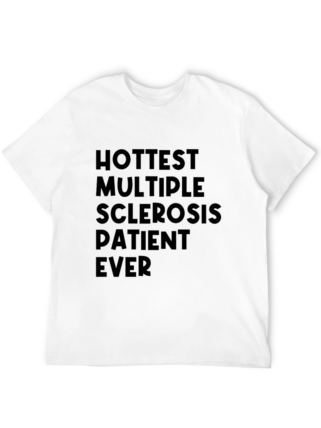 Hottest Multiple Sclerosis Patient Ever T-Shirt