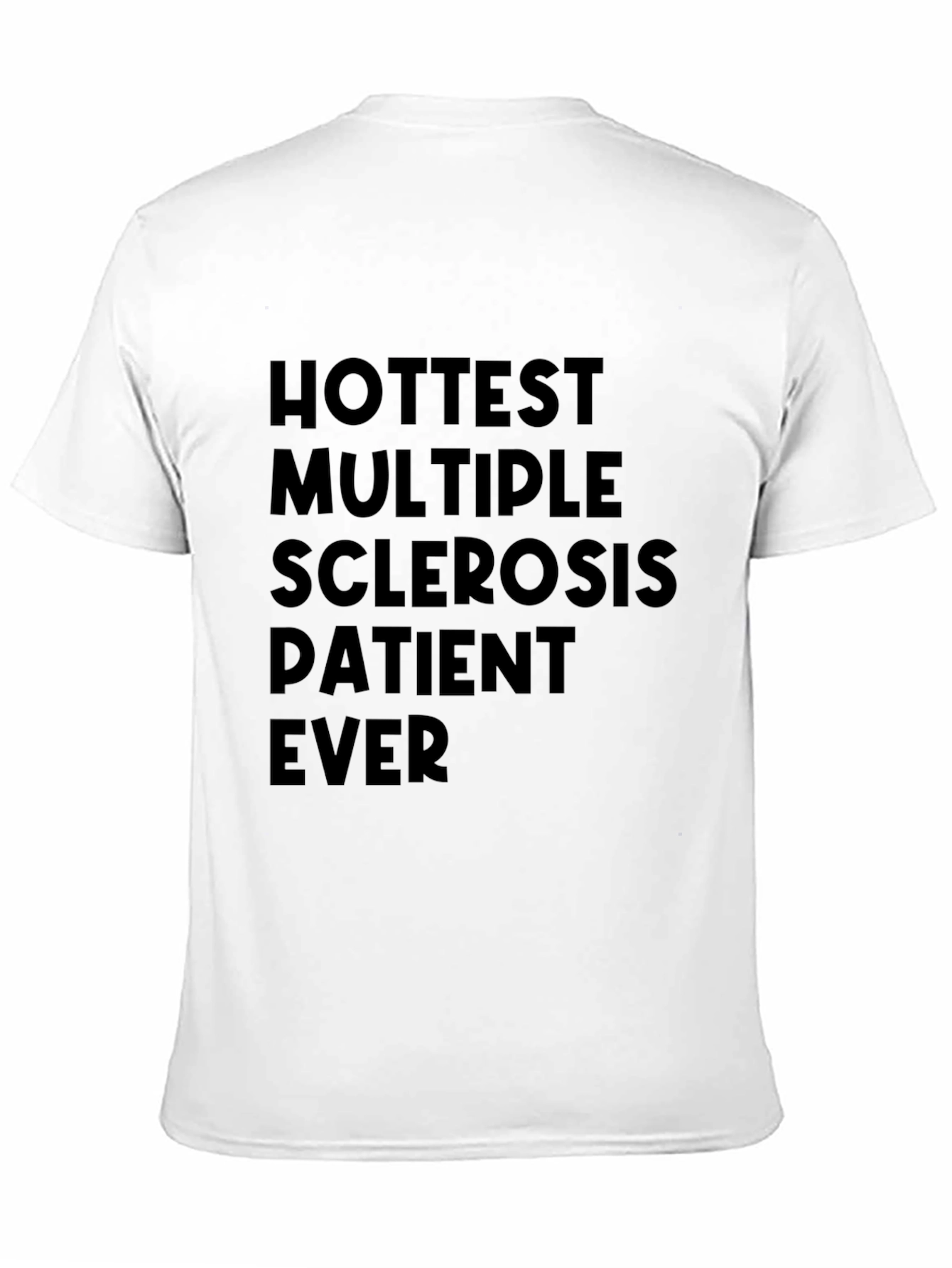 Hottest Multiple Sclerosis Patient Ever T-Shirt