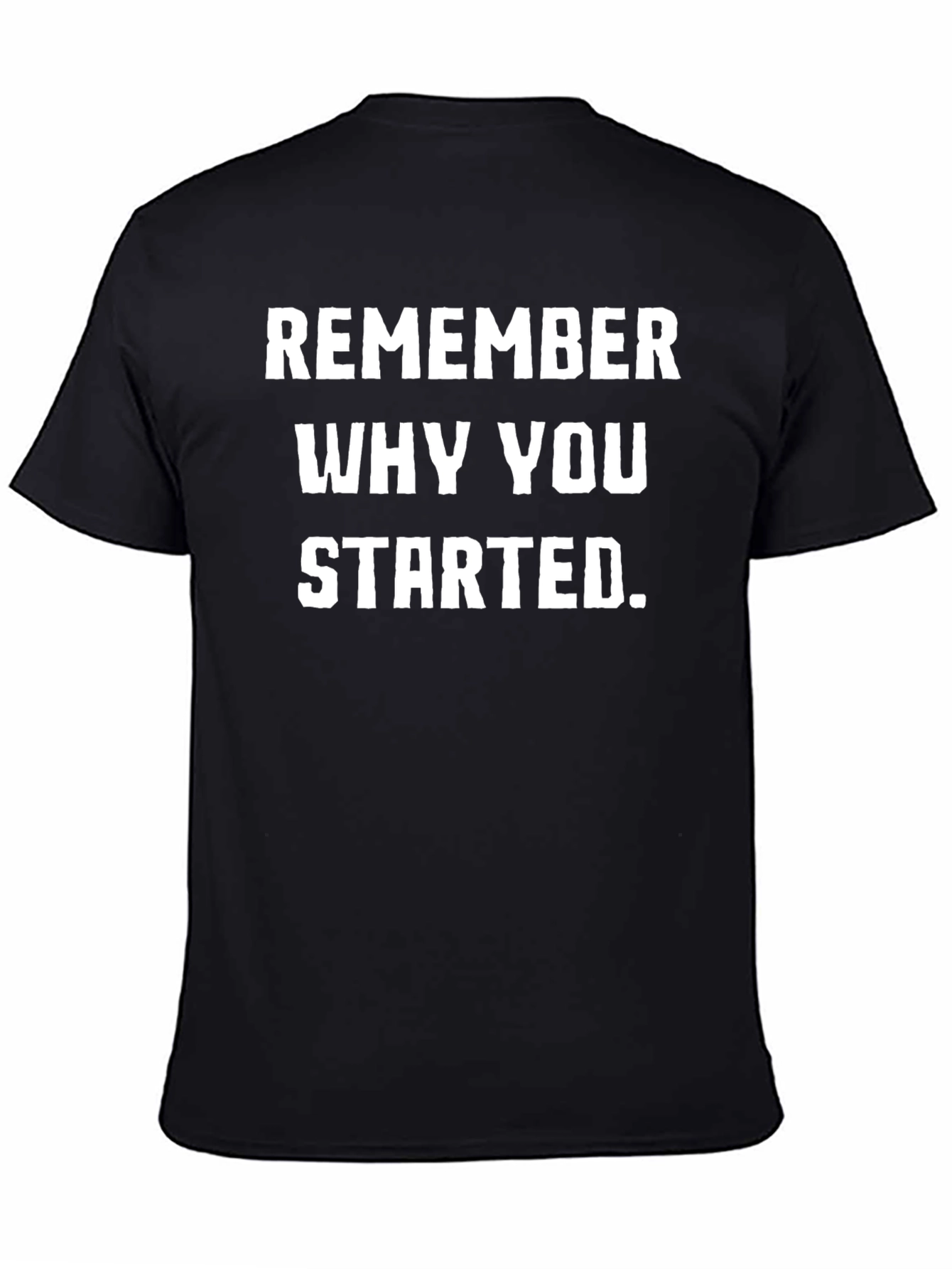 Remember Why You Started Black T-Shirt