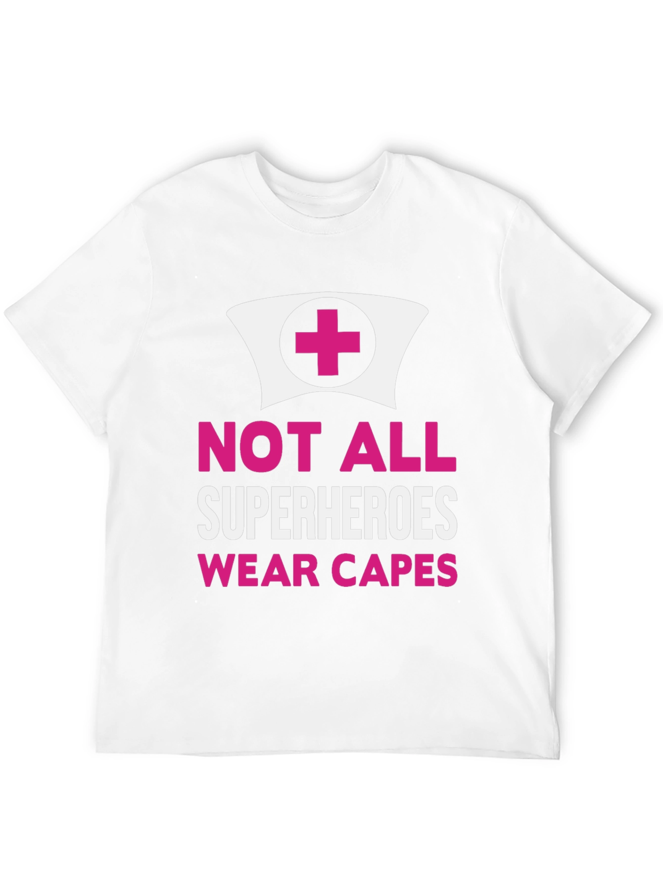 Not All Superheroes Wear Capes Nurse T-Shirt