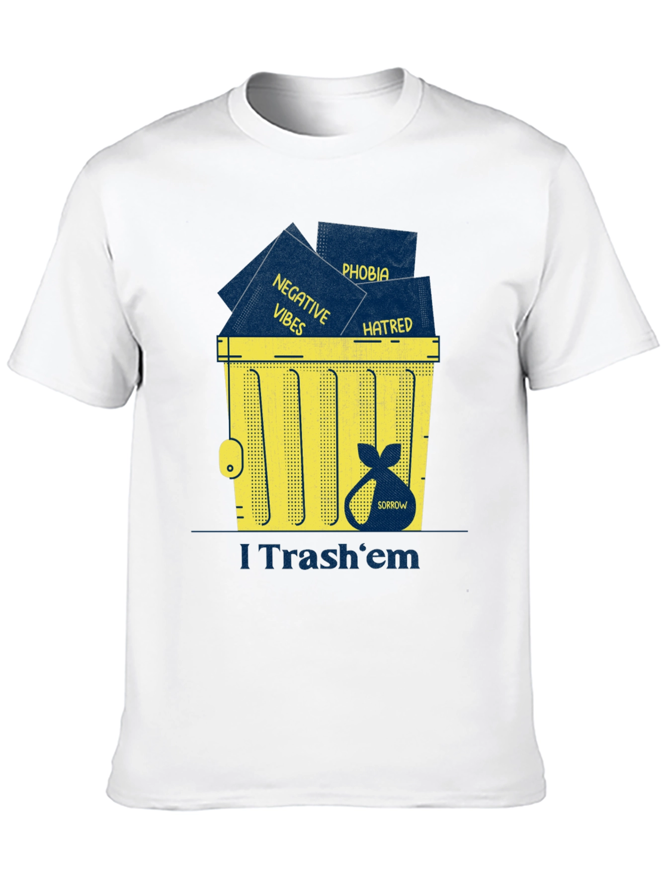 I Trash em T-Shirt: Negative Vibes Hatred Sorrow