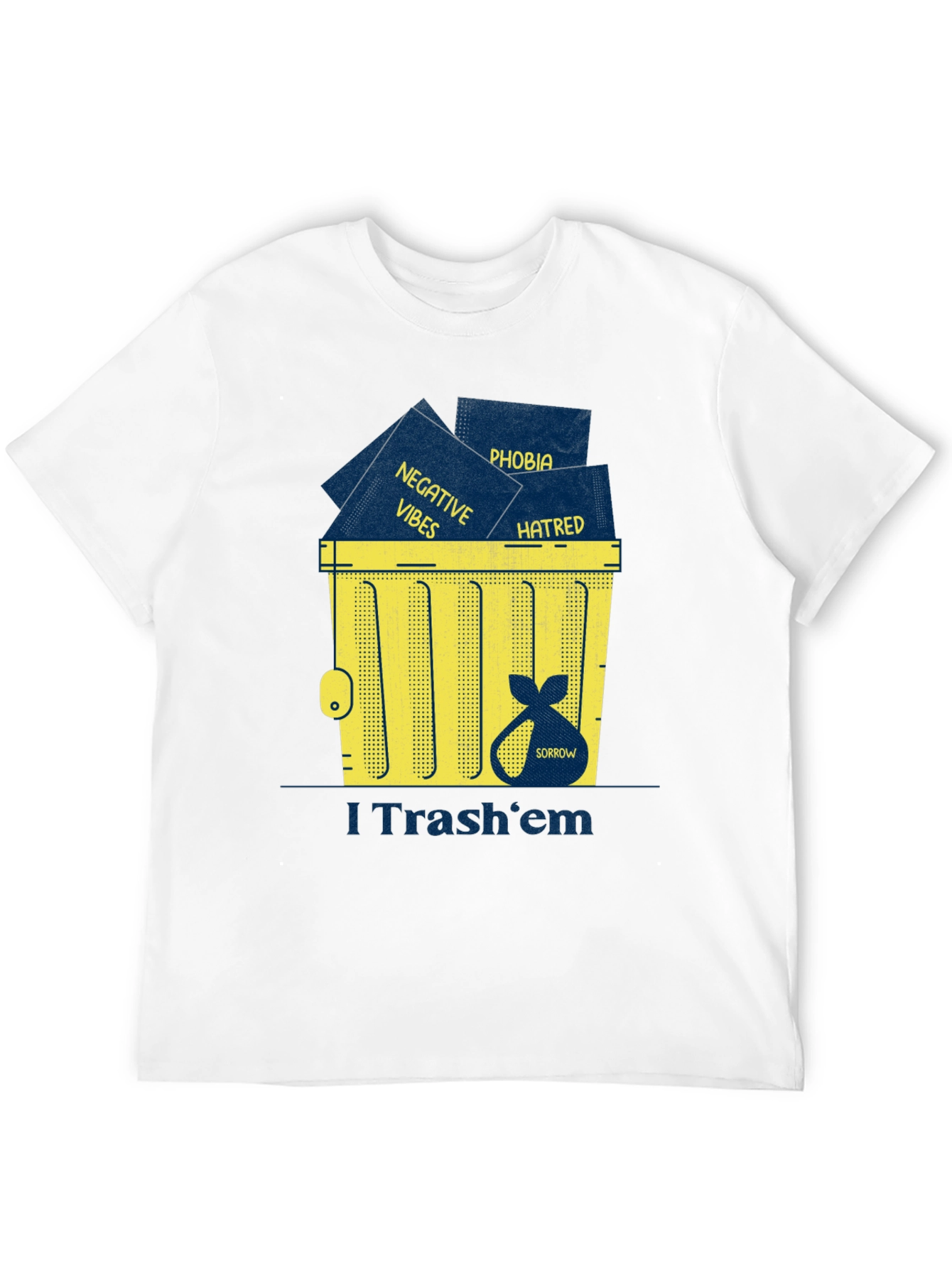 I Trash em T-Shirt: Negative Vibes Hatred Sorrow