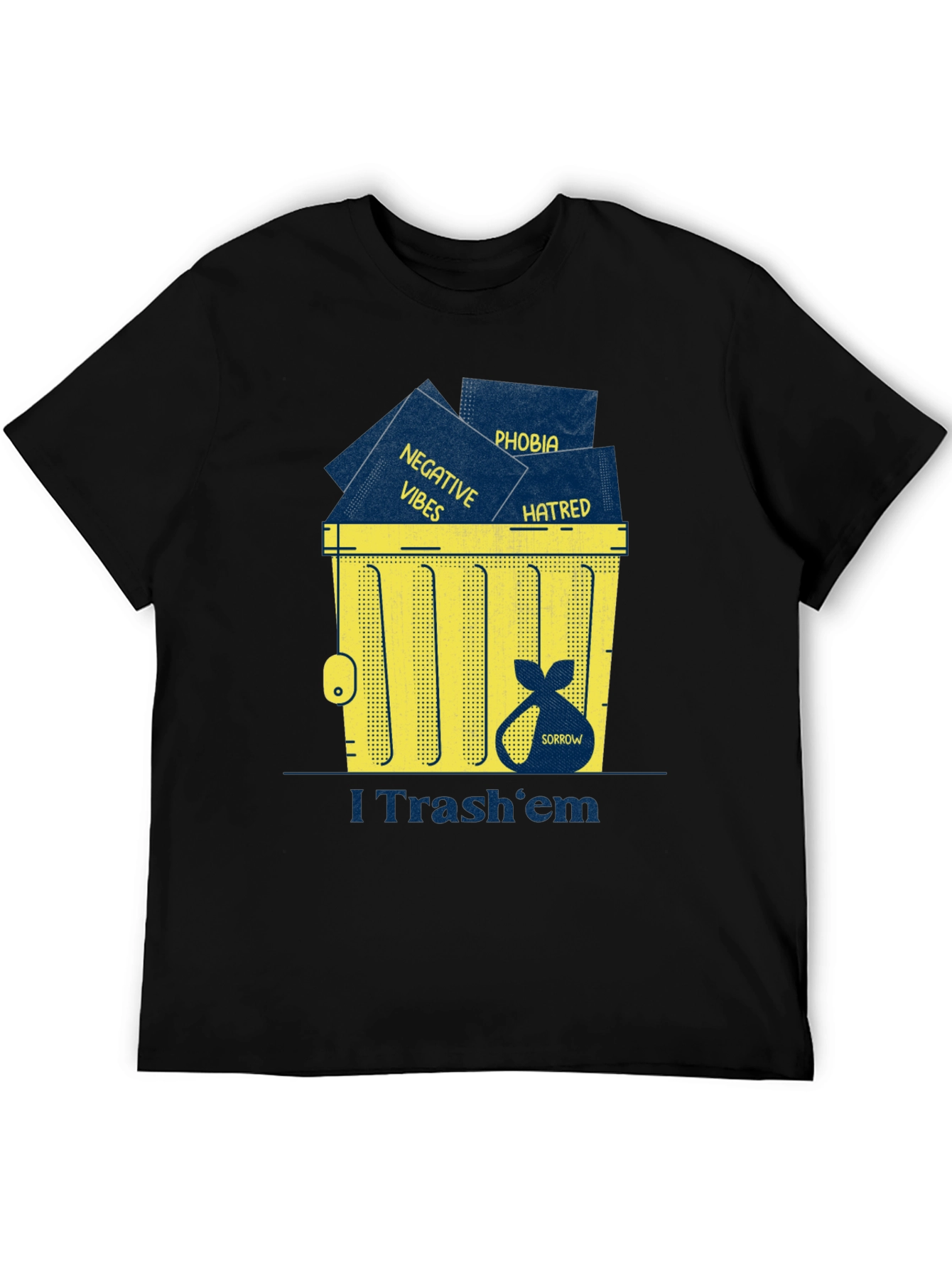 I Trash em T-Shirt: Negative Vibes Hatred Sorrow