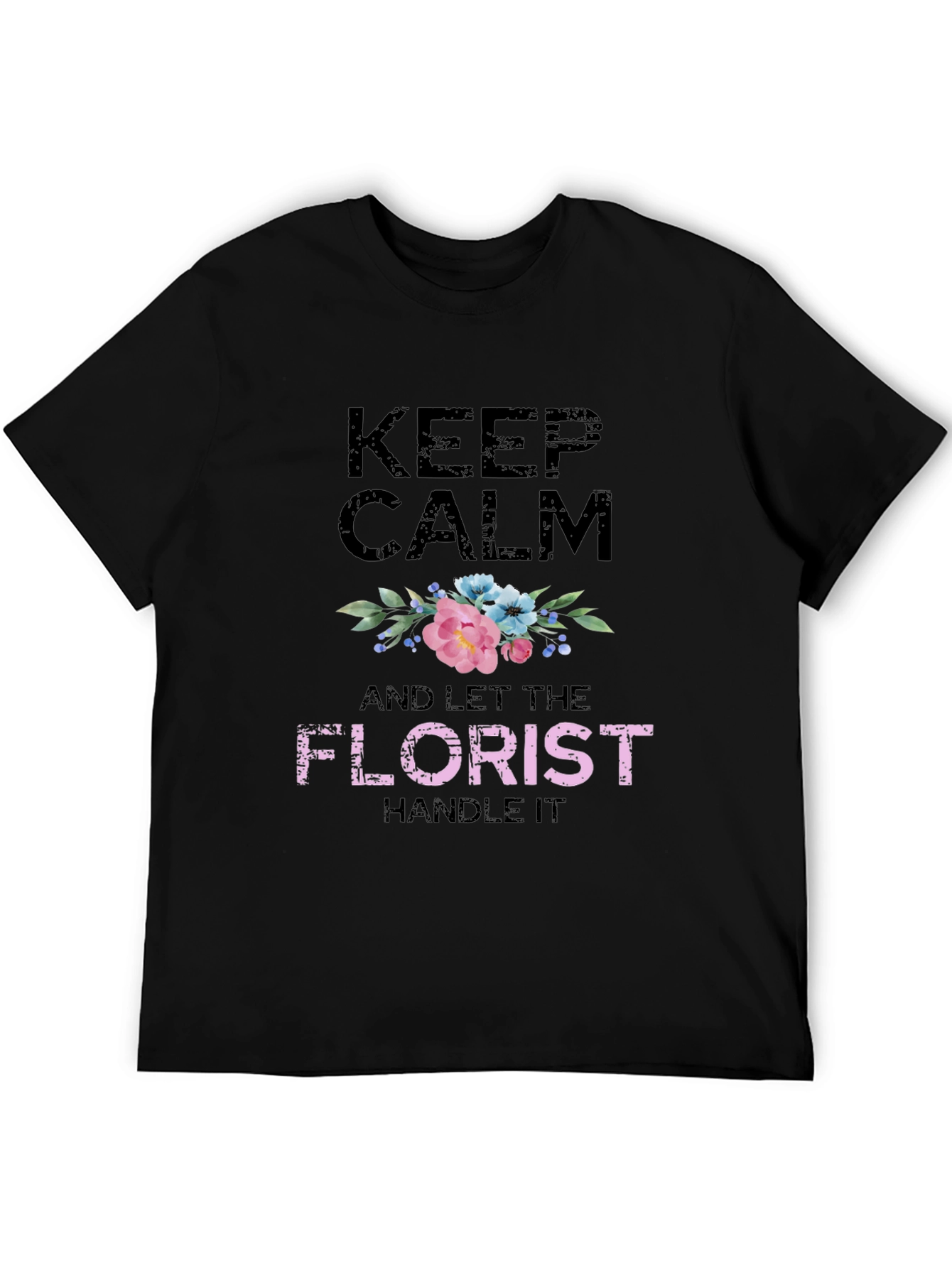 Keep Calm Florist T-Shirt Floral Design