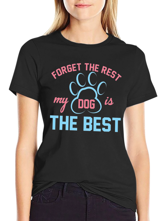 Forget the Rest My Dog is the Best T-Shirt