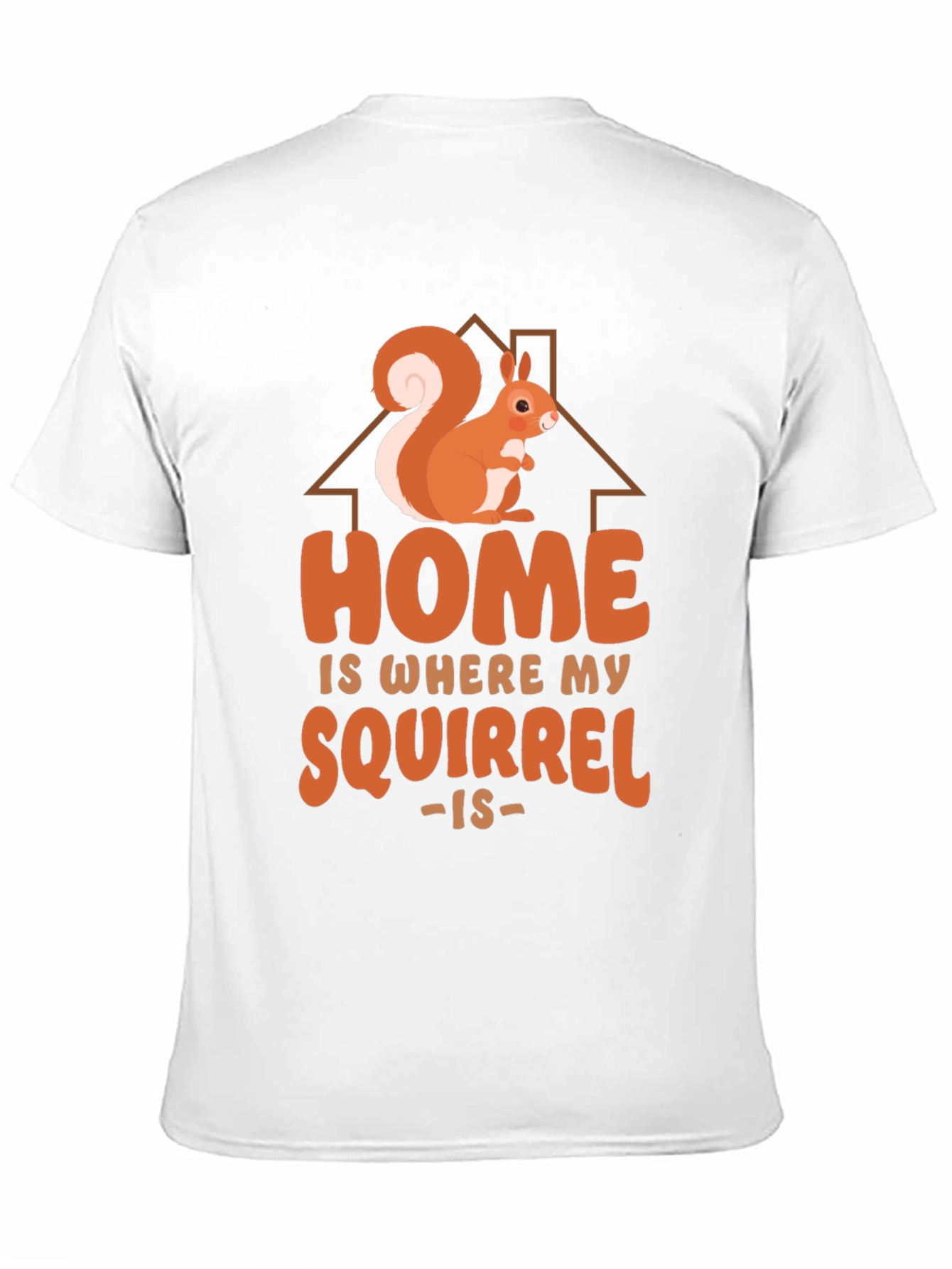 Home is Where My Squirrel Is - Graphic Tee