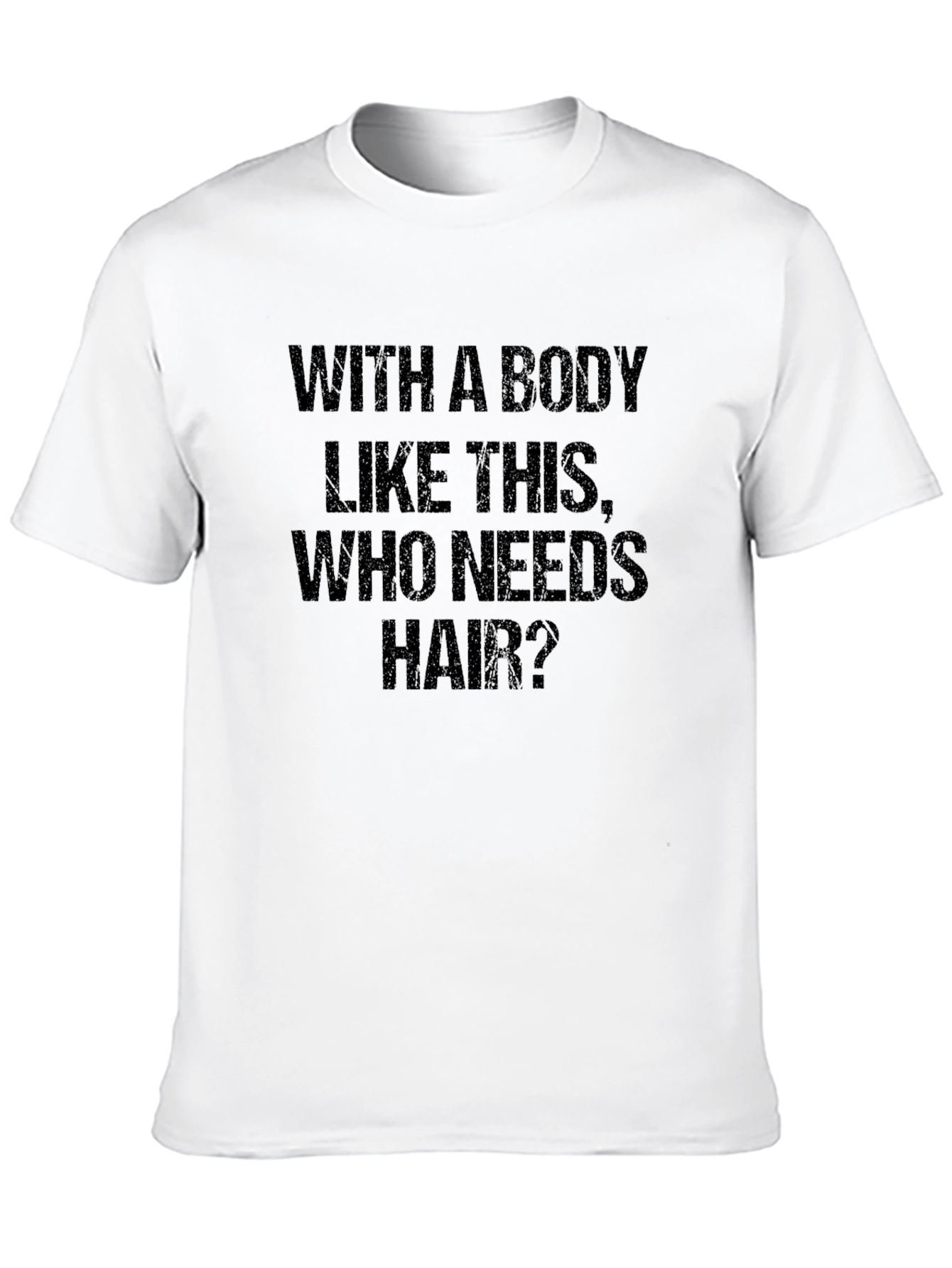 Funny Bald Man T-Shirt: With a Body Like This