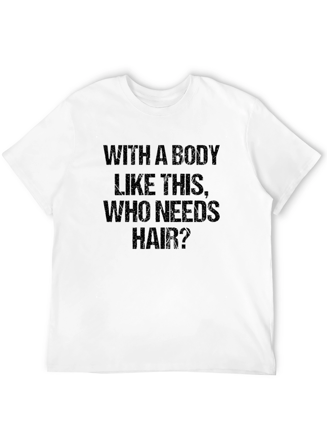 Funny Bald Man T-Shirt: With a Body Like This