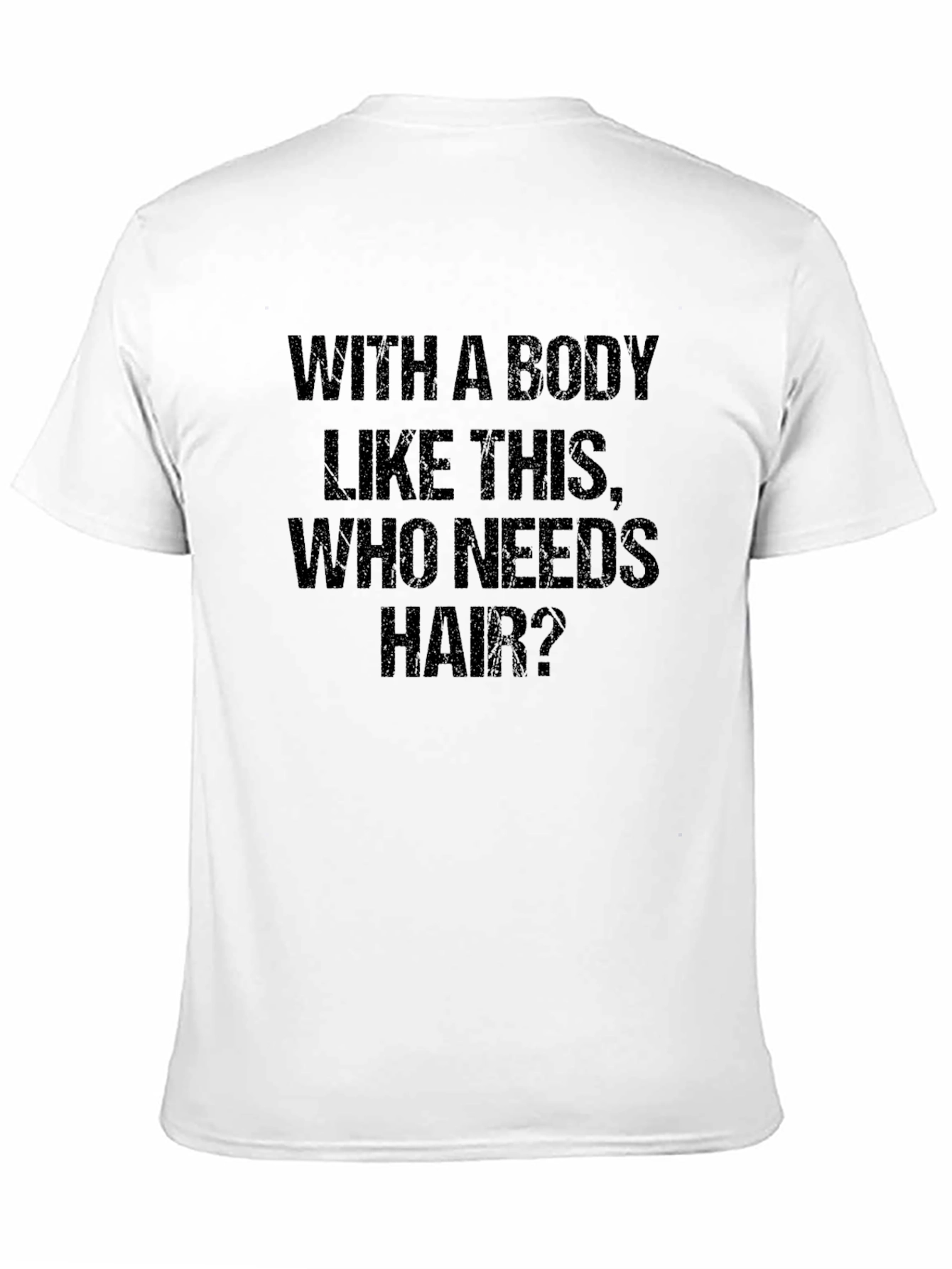 Funny Bald Man T-Shirt: With a Body Like This