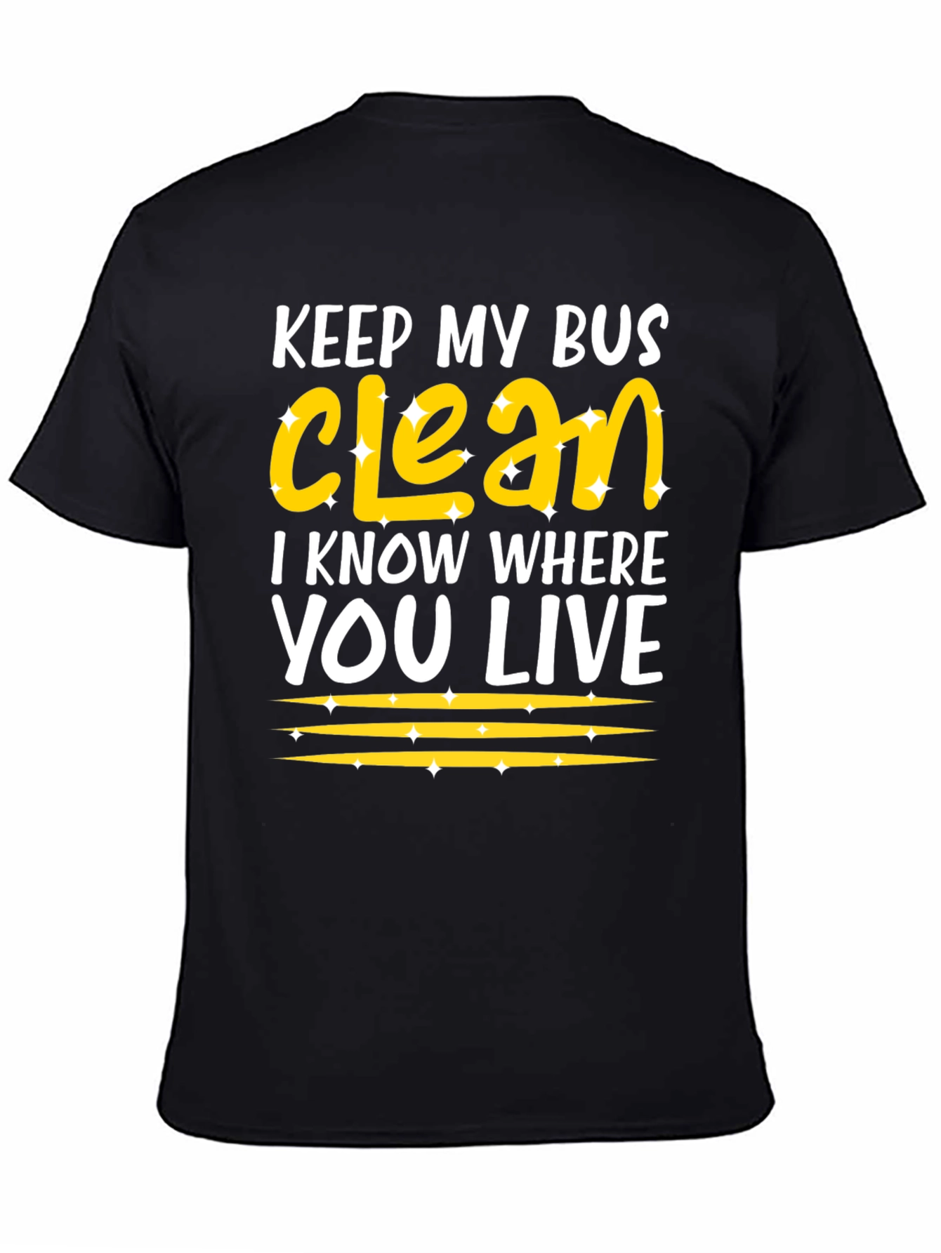 Keep My Bus Clean - Funny Graphic T-Shirt