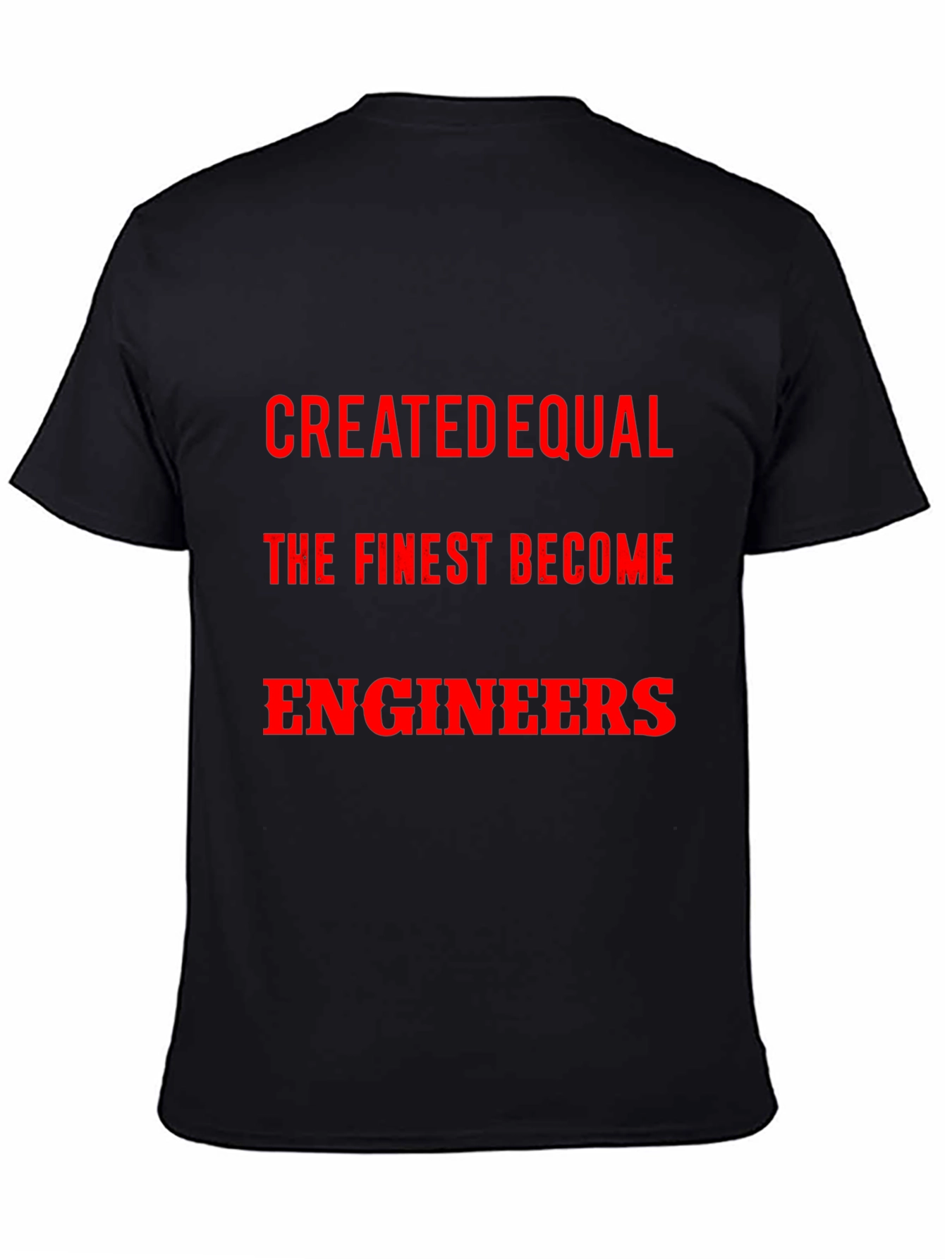 Created Equal The Finest Become Engineers T-Shirt