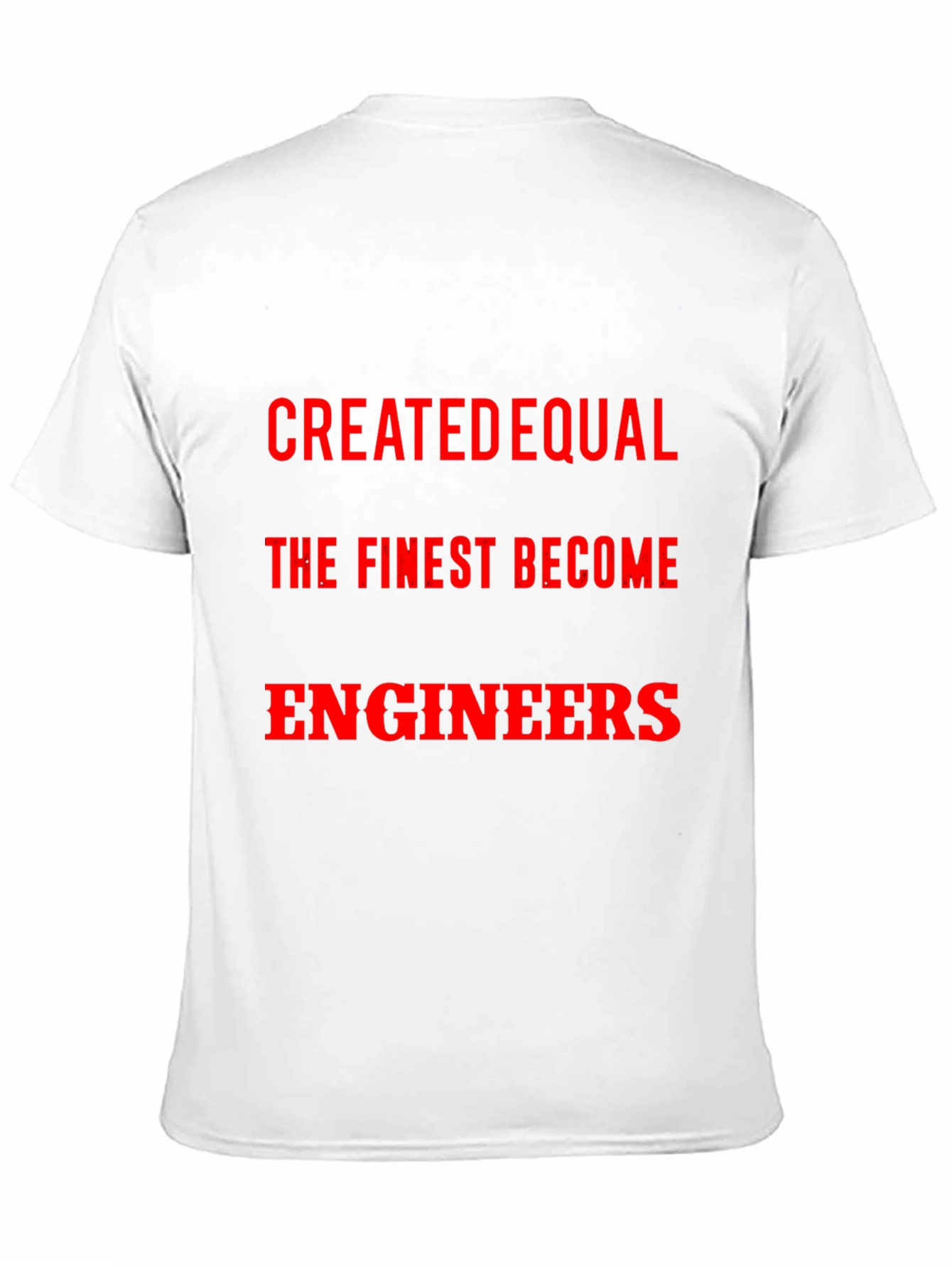 Created Equal The Finest Become Engineers T-Shirt