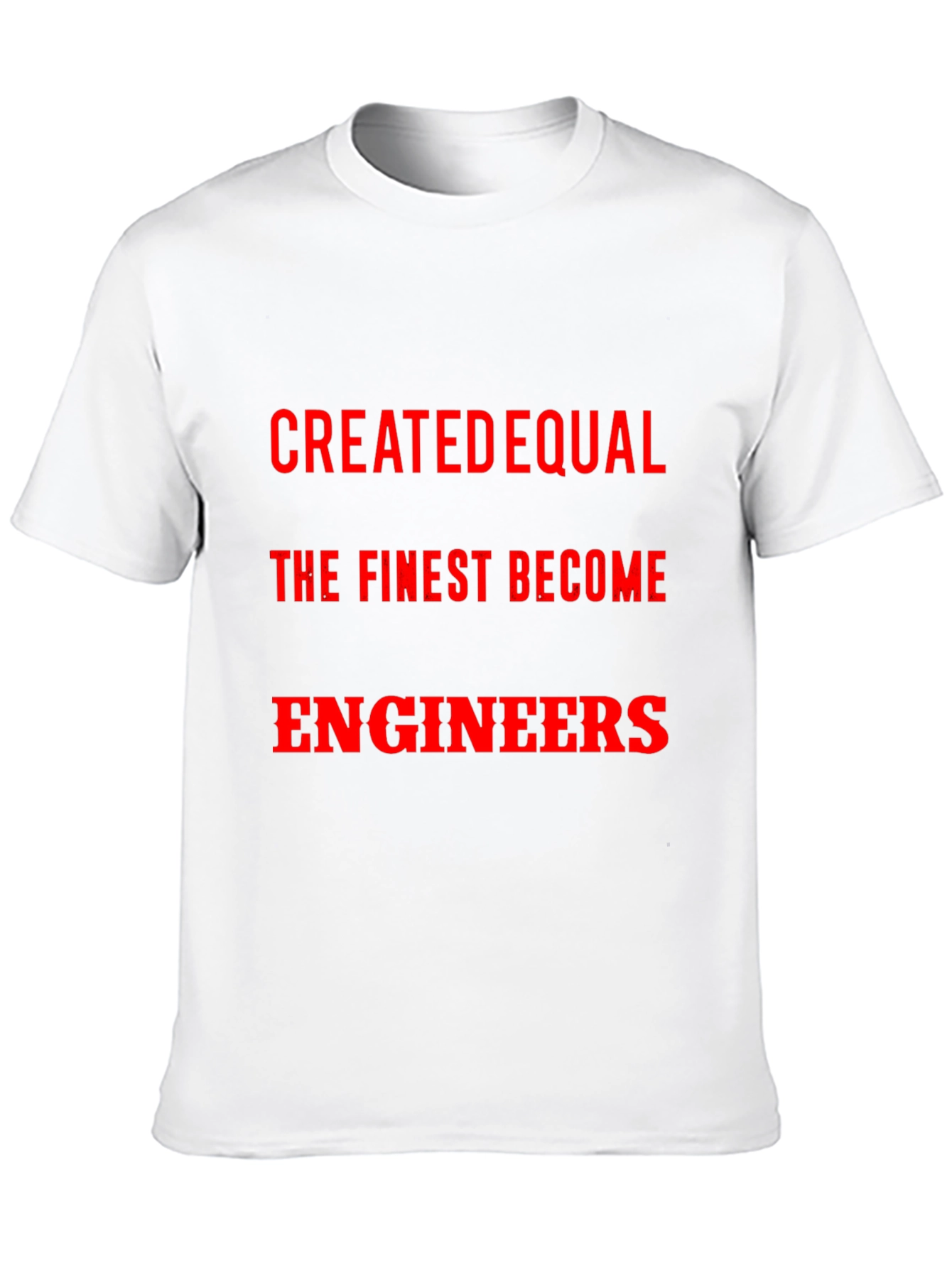Created Equal The Finest Become Engineers T-Shirt