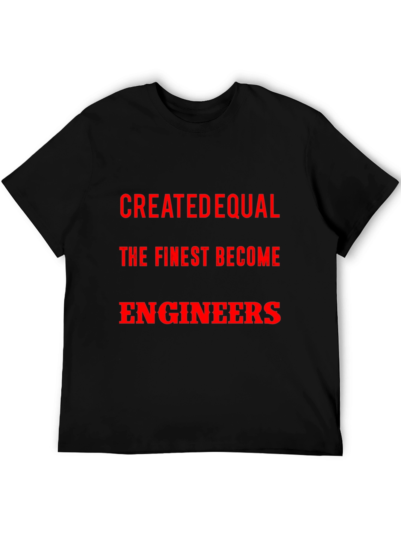 Created Equal The Finest Become Engineers T-Shirt