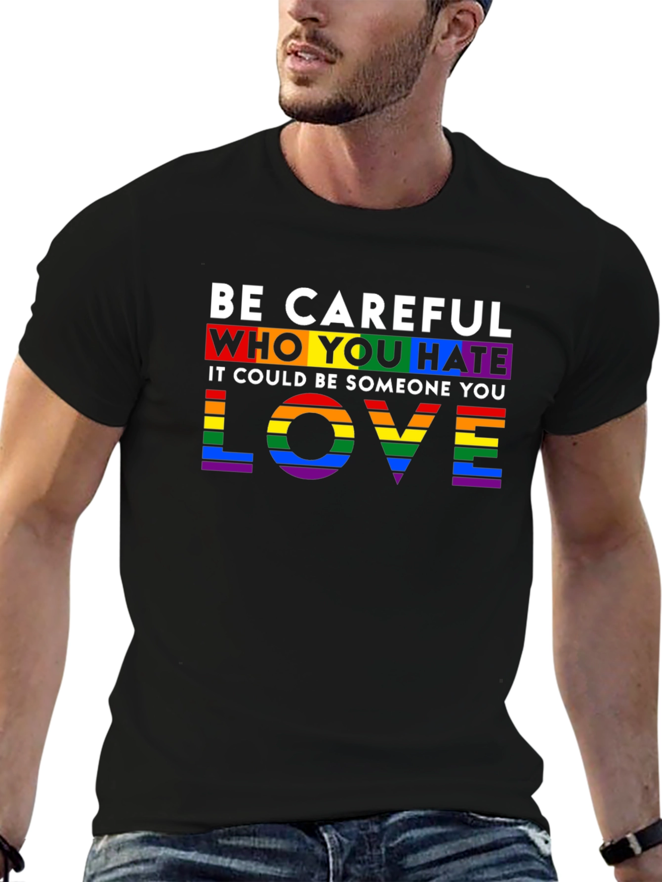 Be Careful Who You Hate LGBTQ+ Pride T-Shirt