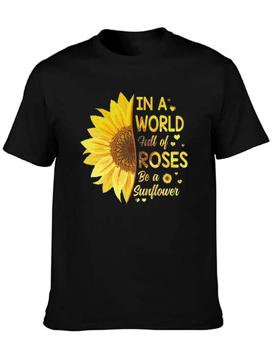 Sunflower T-Shirt - Be a Sunflower in a World of Roses