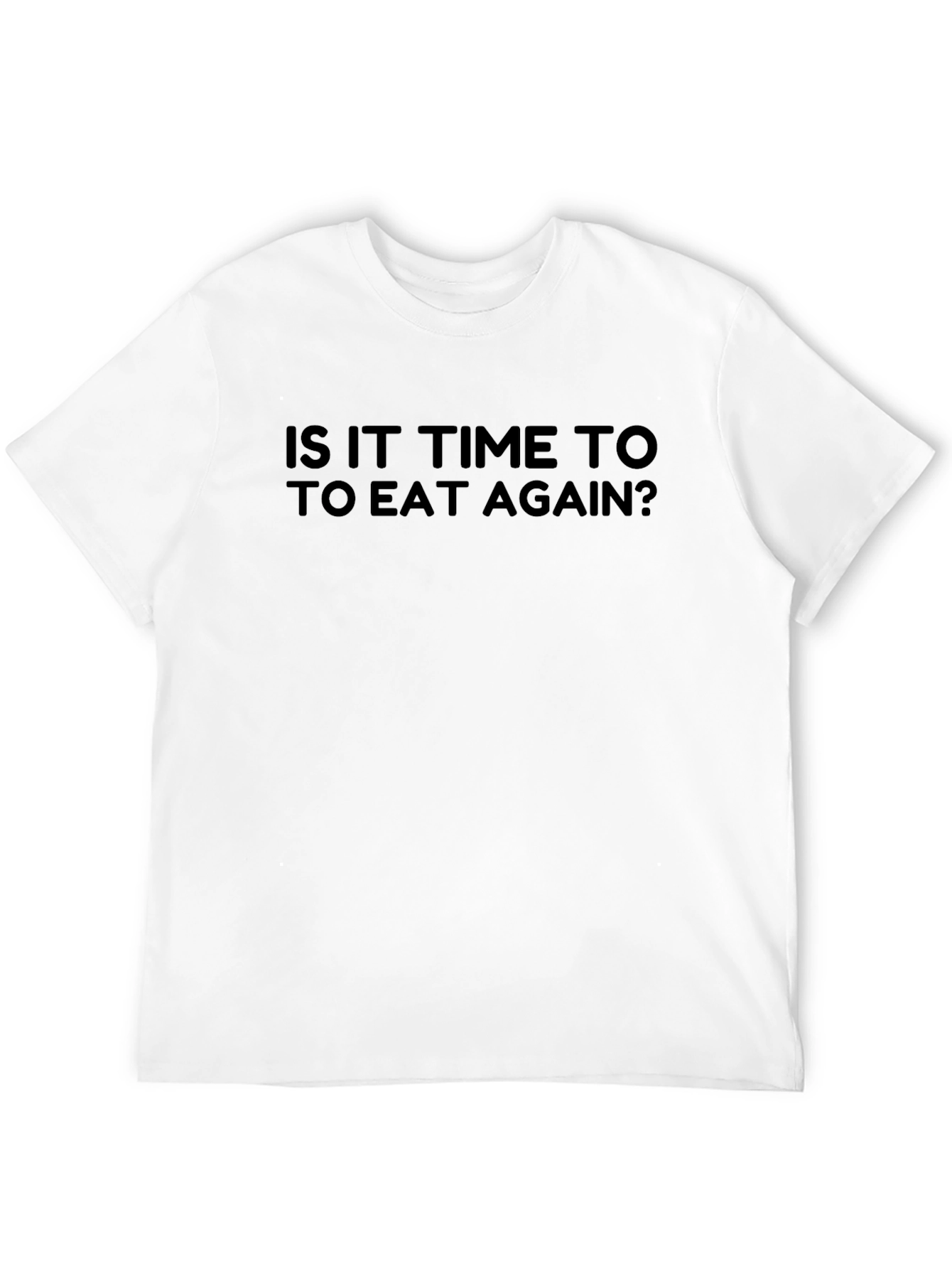 Funny Is It Time to Eat Again? T-Shirt