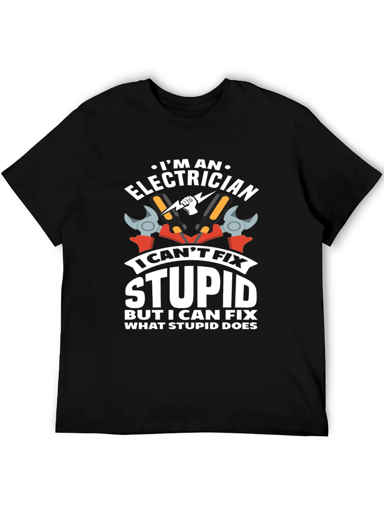 Electrician Humor T-Shirt: I Cant Fix Stupid