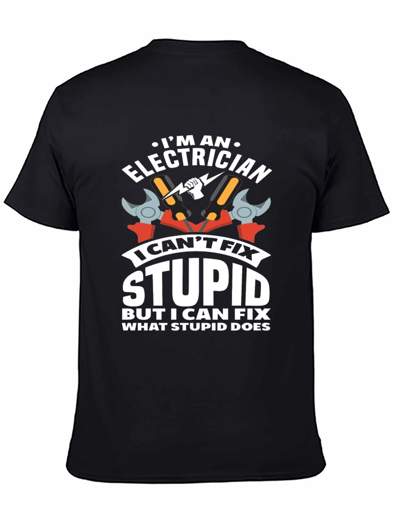 Electrician Humor T-Shirt: I Cant Fix Stupid