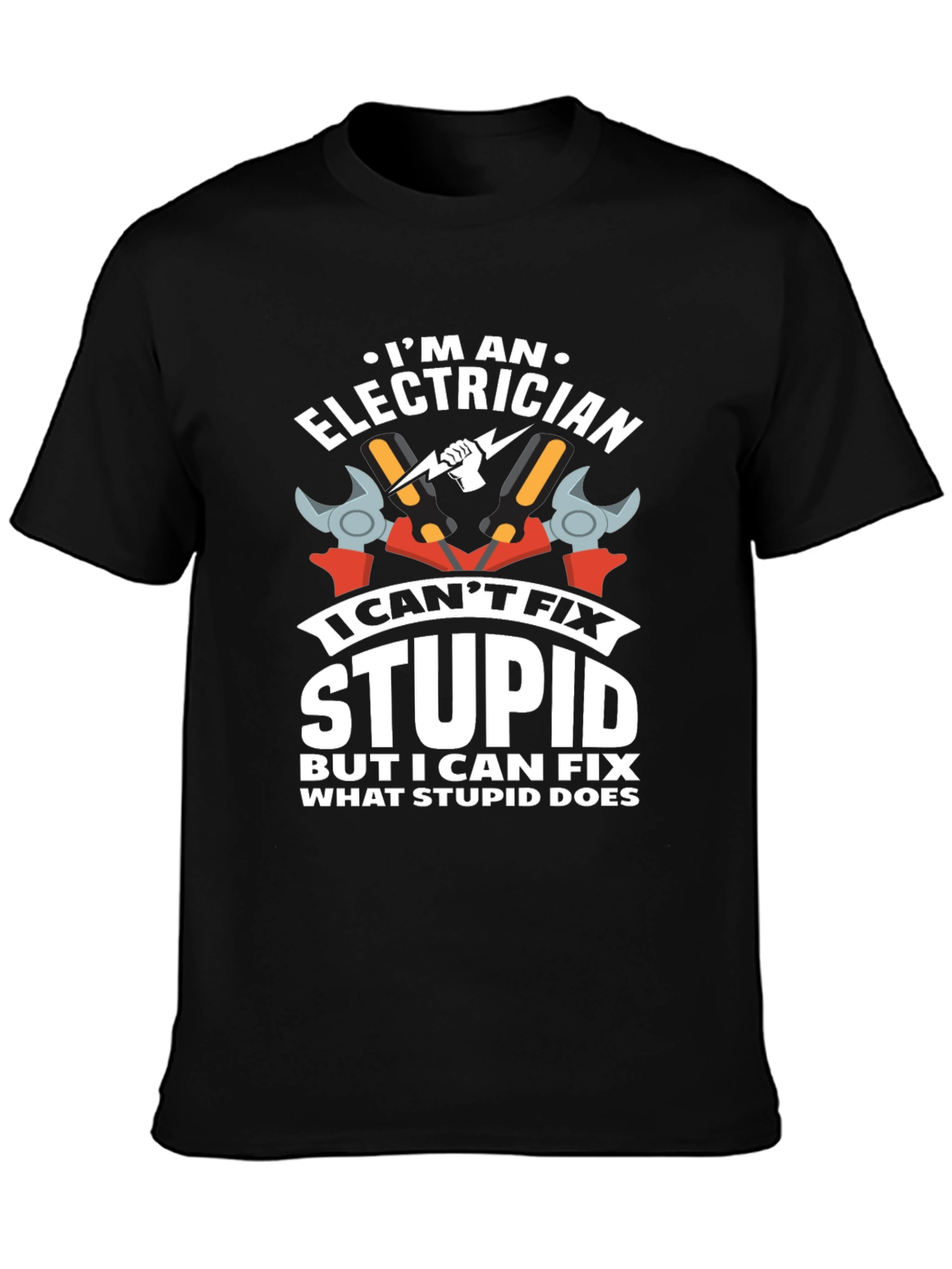 Electrician Humor T-Shirt: I Cant Fix Stupid