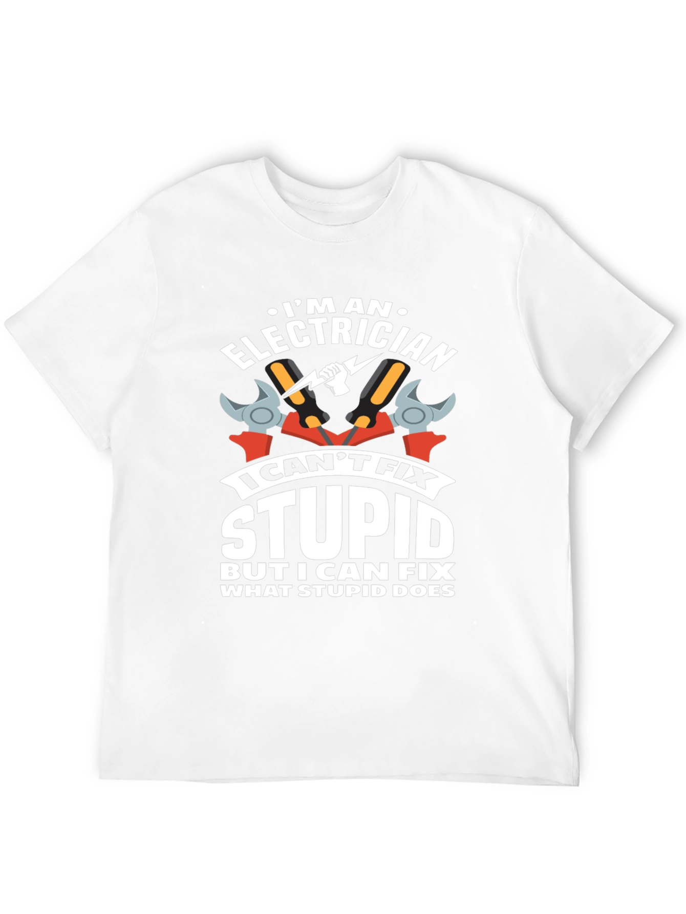 Electrician Humor T-Shirt: I Cant Fix Stupid