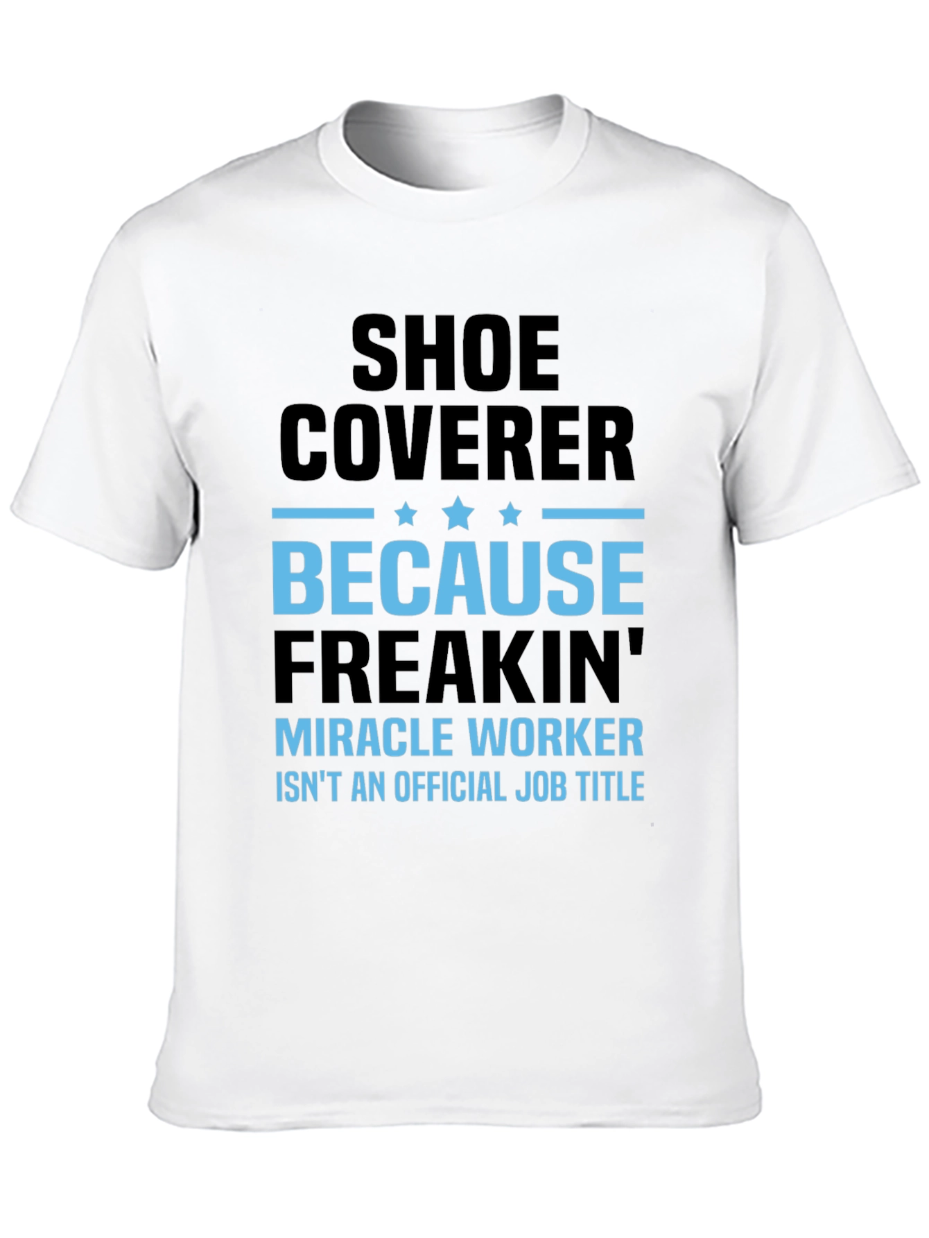 Shoe Coverer T-Shirt - Miracle Worker Job