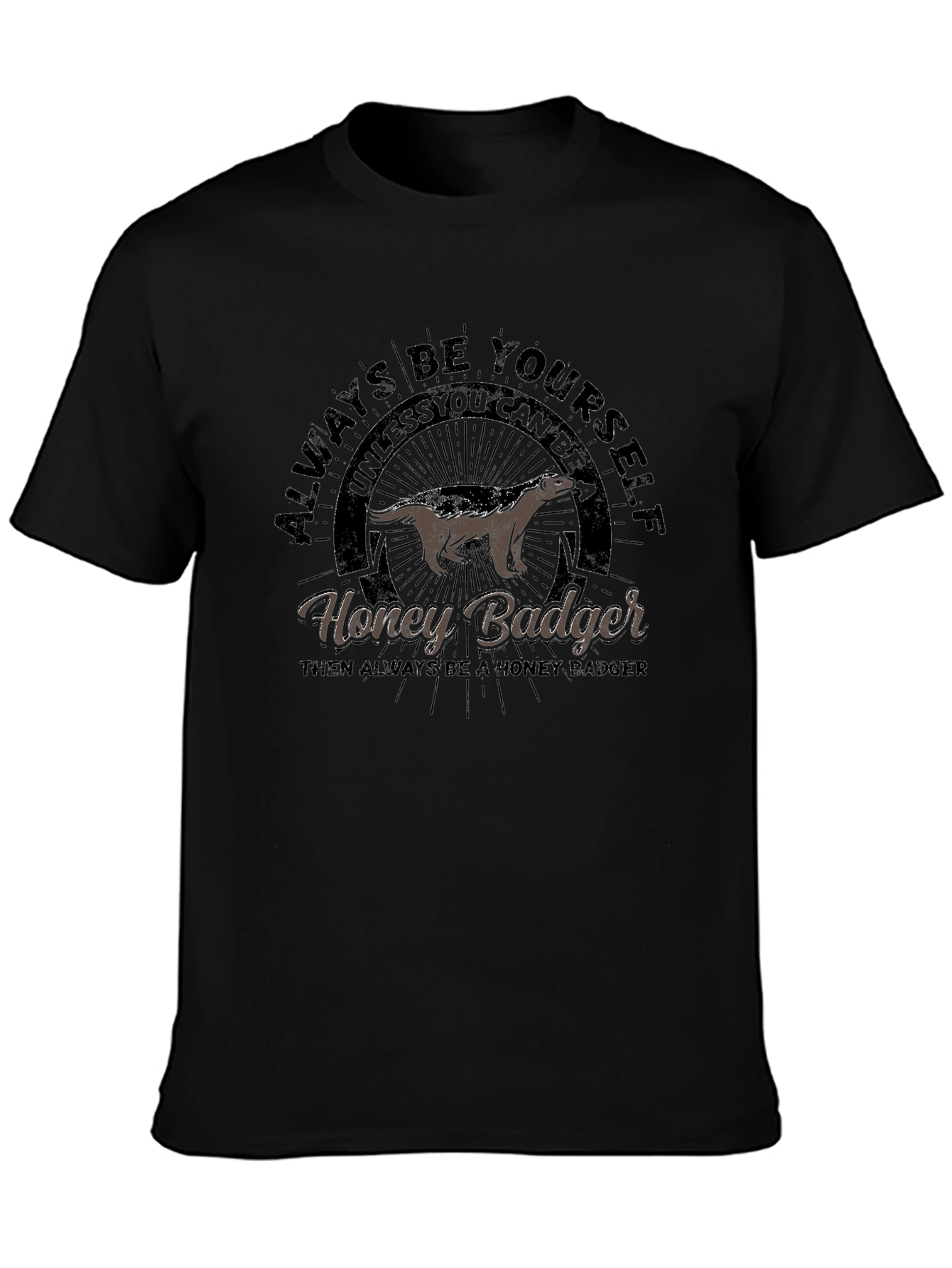 Honey Badger Graphic T-Shirt - Always Be Yourself