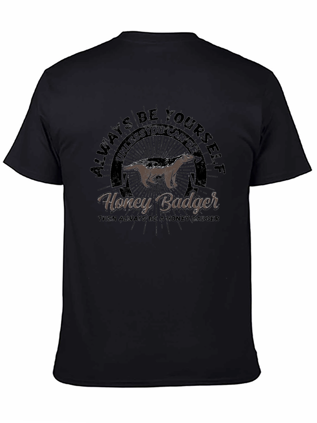 Honey Badger Graphic T-Shirt - Always Be Yourself