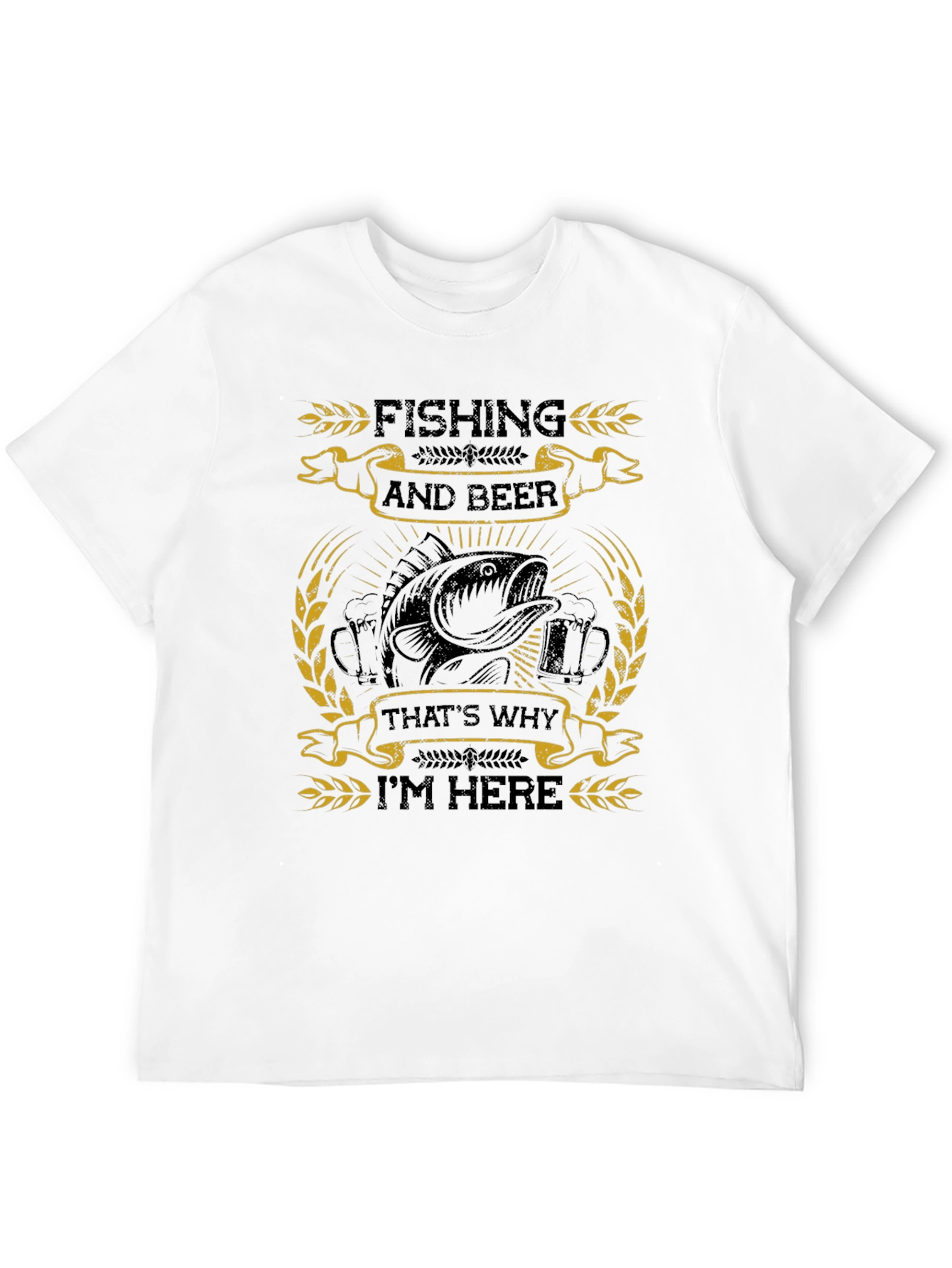 Fishing and Beer T-Shirt: Thats Why Im Here!