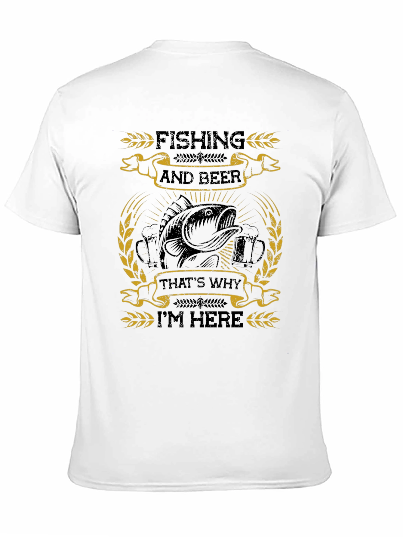 Fishing and Beer T-Shirt: Thats Why Im Here!