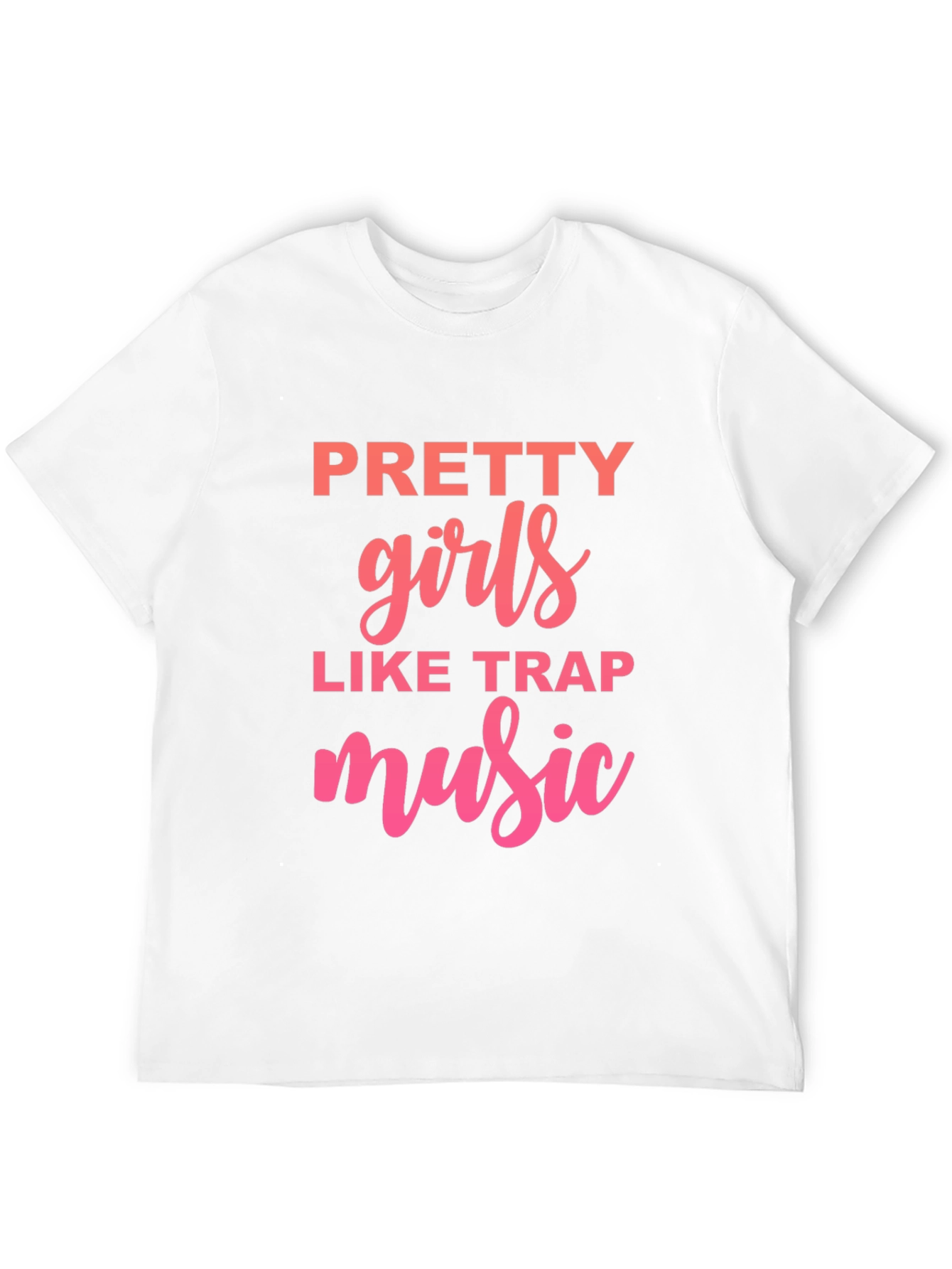 Pretty Girls Like Trap Music Graphic T-Shirt