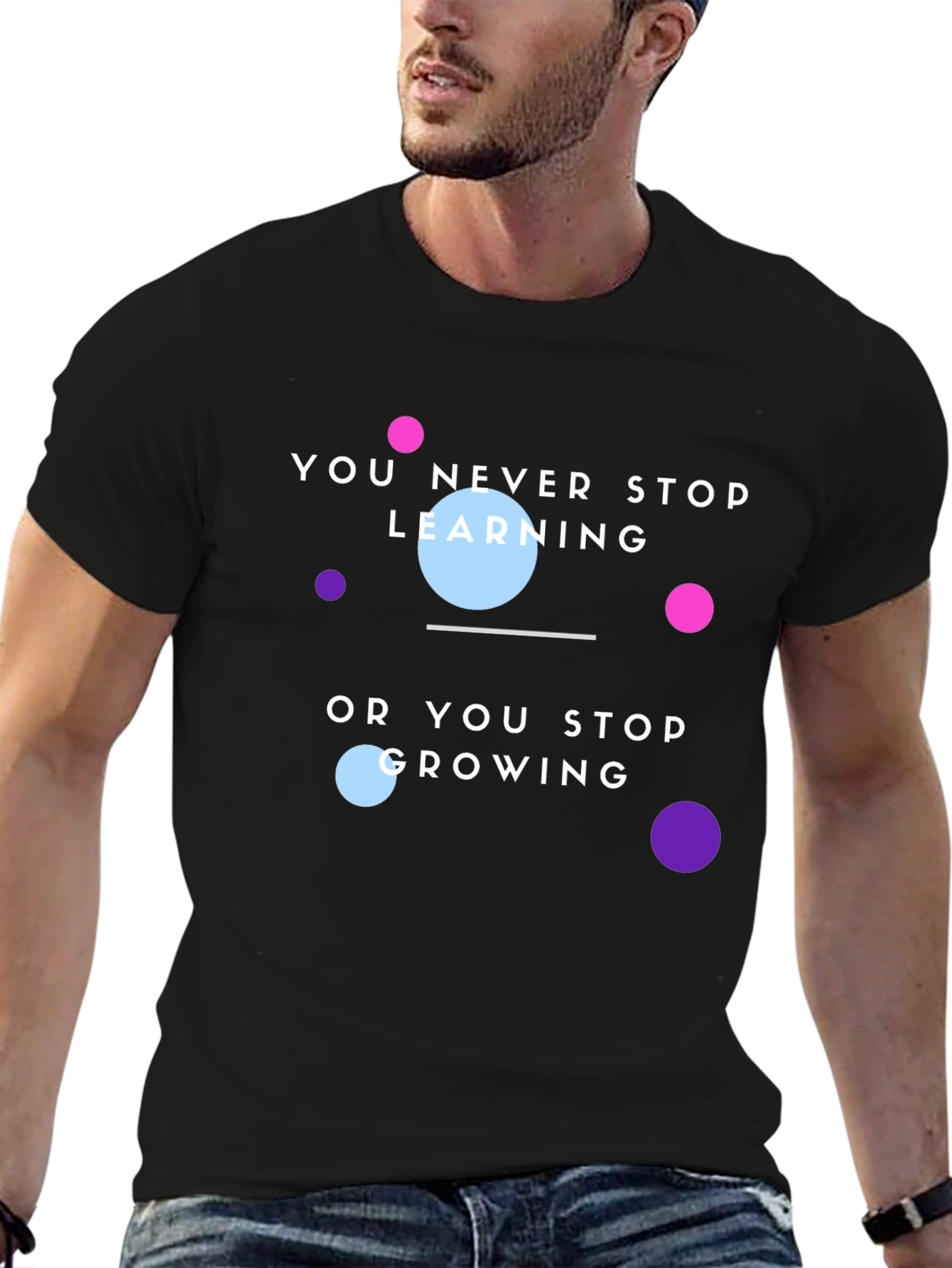 Motivational T-Shirt: You Never Stop Learning