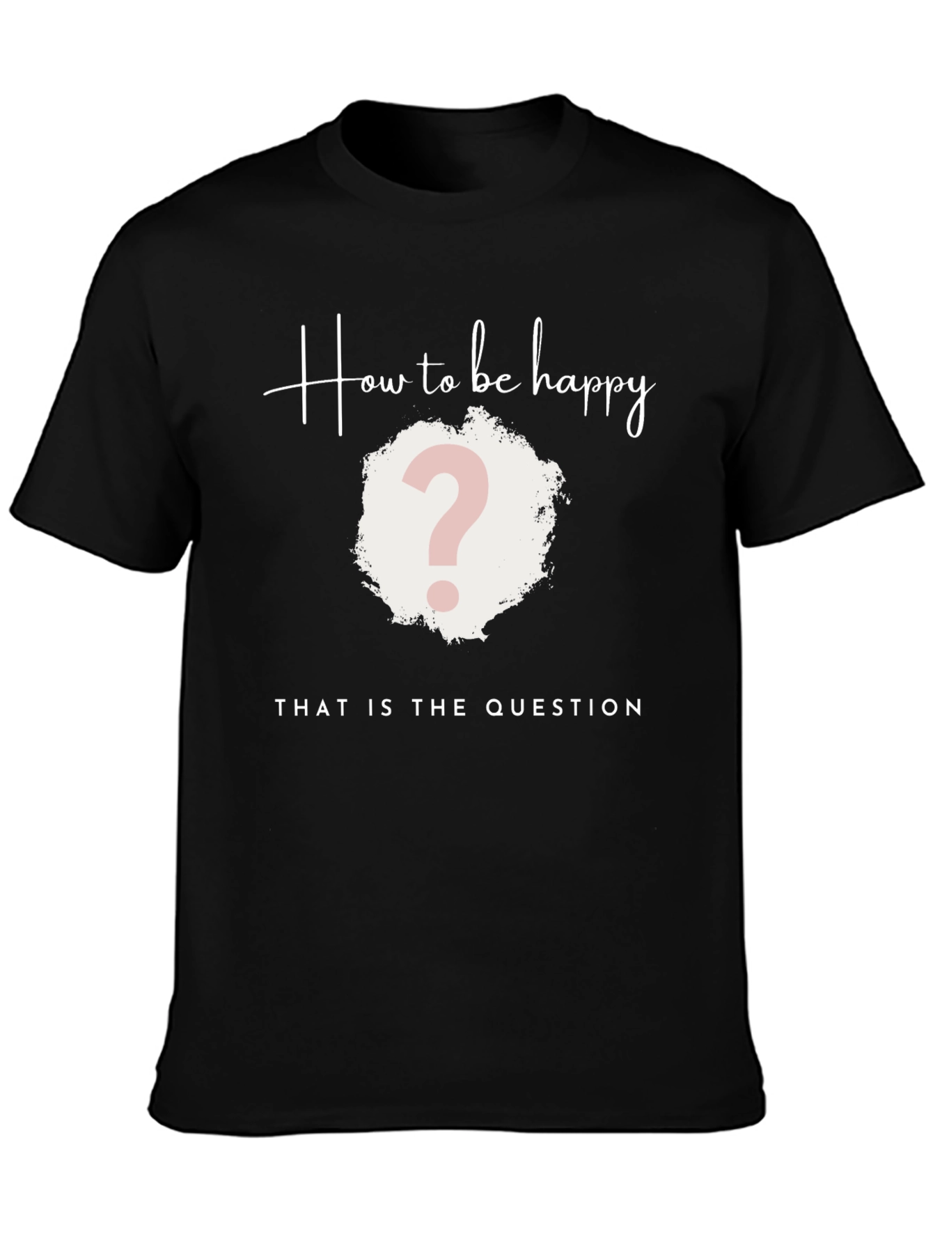 How to be Happy T-Shirt - The Question Tee