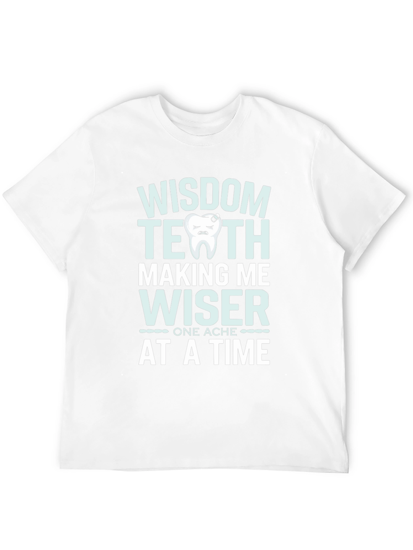 Wisdom Teeth Making Me Wiser T-Shirt