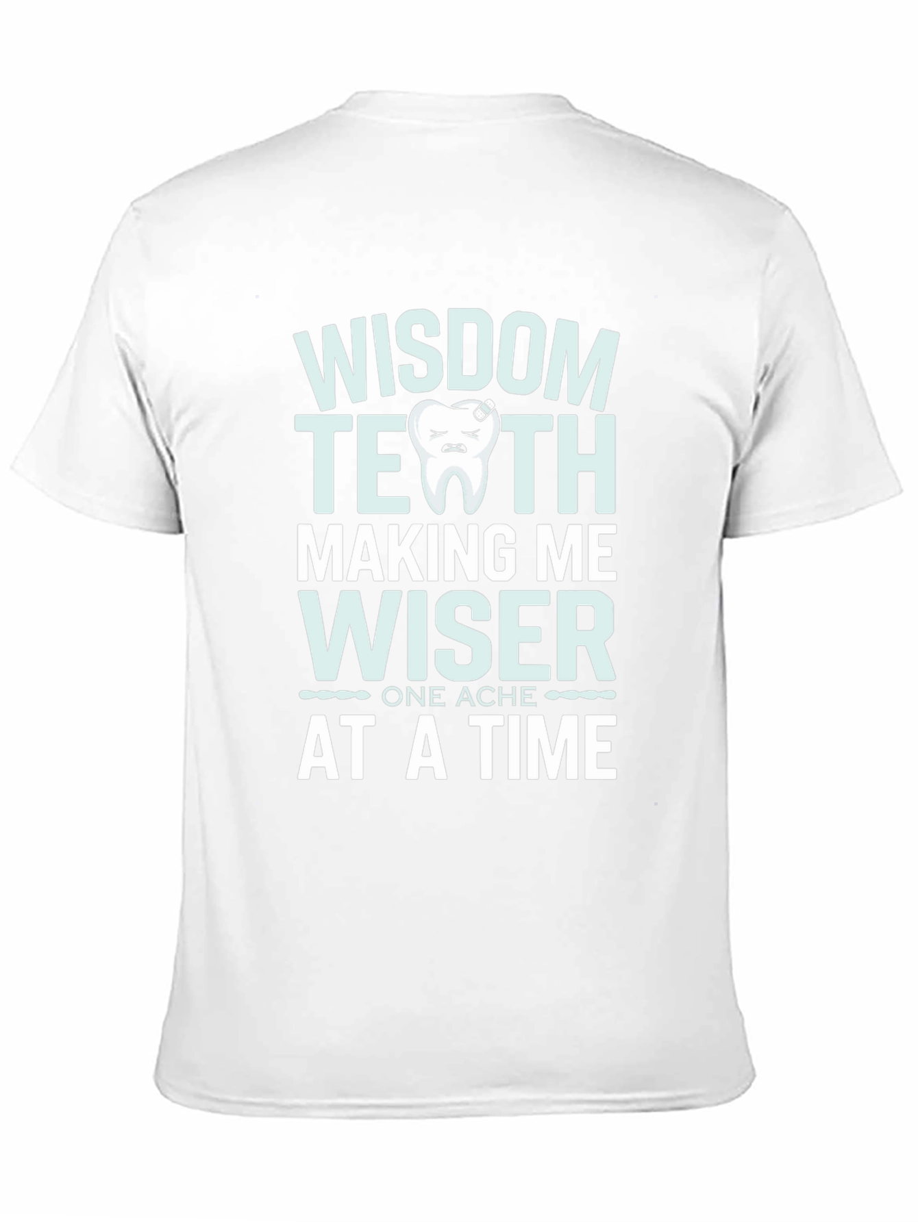 Wisdom Teeth Making Me Wiser T-Shirt