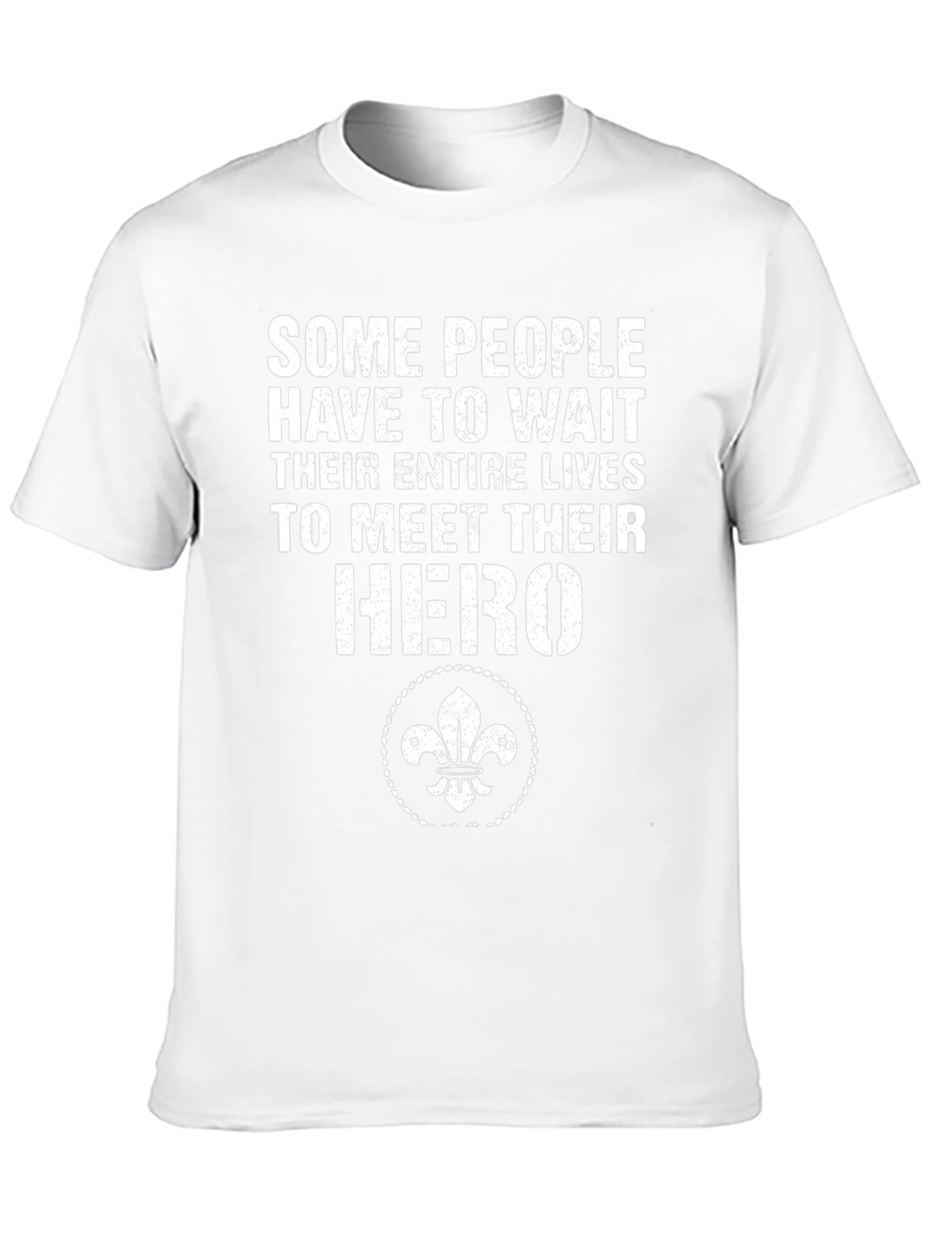 Hero T-Shirt: Some People Have To Wait