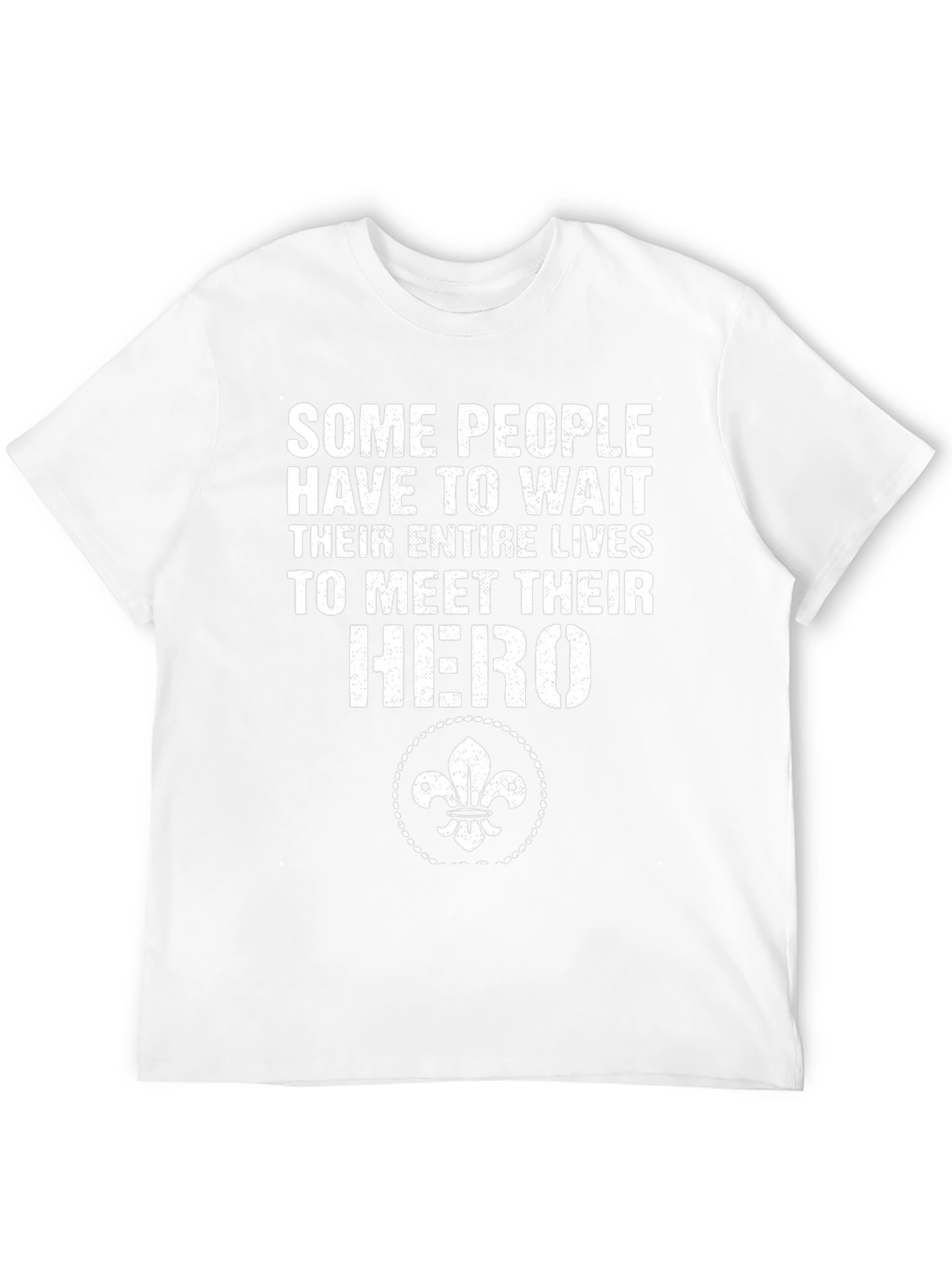 Hero T-Shirt: Some People Have To Wait