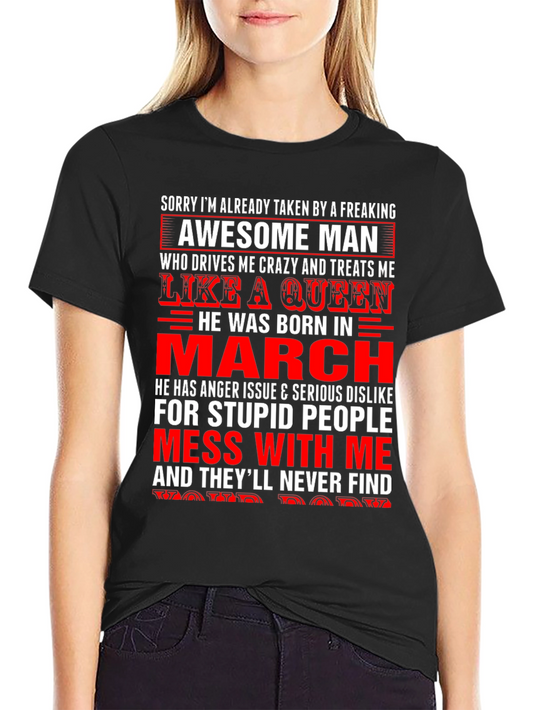 Sorry Taken by Awesome Man Born in March - T-Shirt