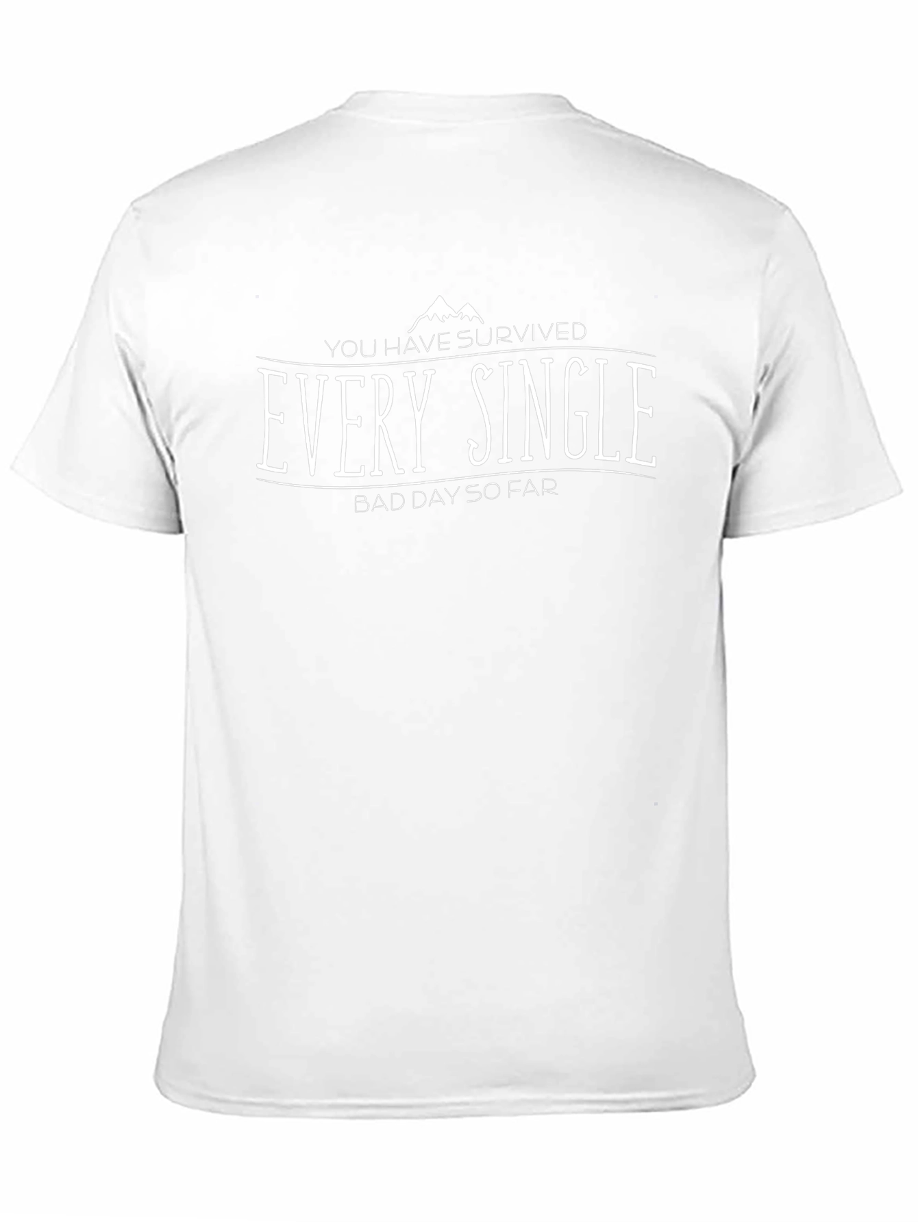 You Have Survived Every Single Bad Day T-Shirt